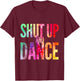 Shut Up And Dance Rainbow Men Women Kids Party Club T-Shirt - T-Shirt | Maroon