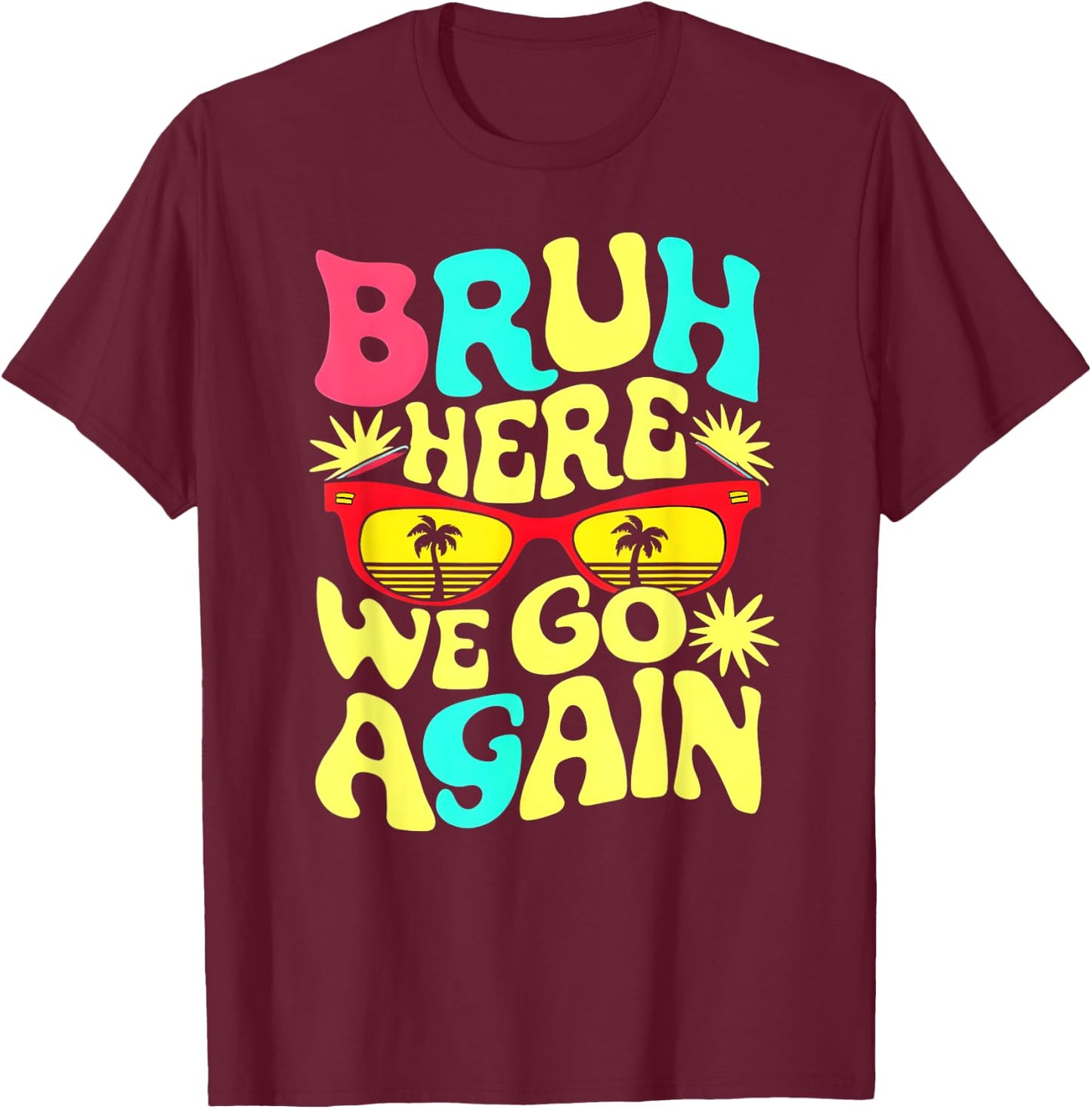 Bro First Day of School Back To School Bruh Here We Go Again T-Shirt - T-Shirt | Maroon
