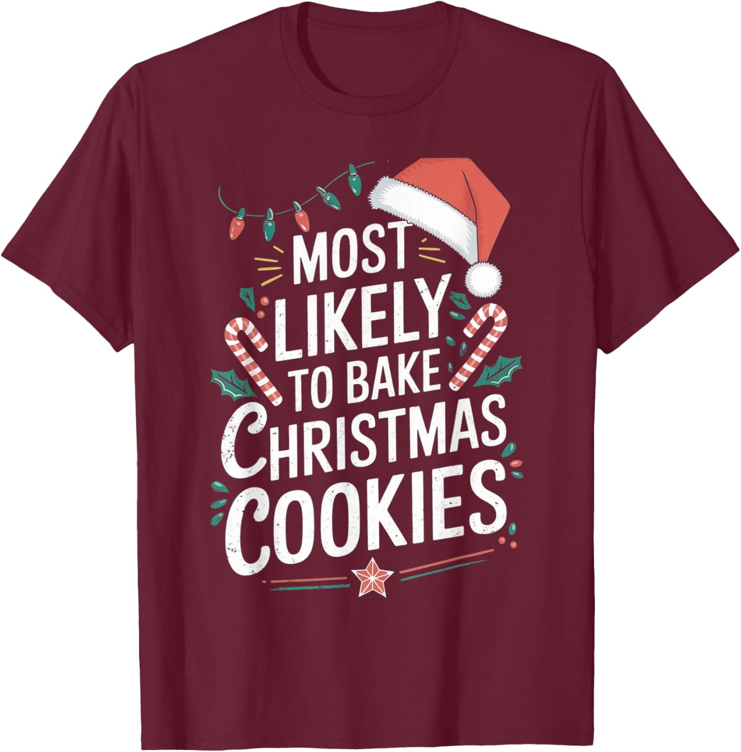 Most likely To Bake Christmas Cookies Christmas Family Gifts T-Shirt - T-Shirt | Maroon