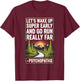 Let's Wake Up Super Early And Go Run Really Far Psychopaths T-Shirt - T-Shirt | Maroon