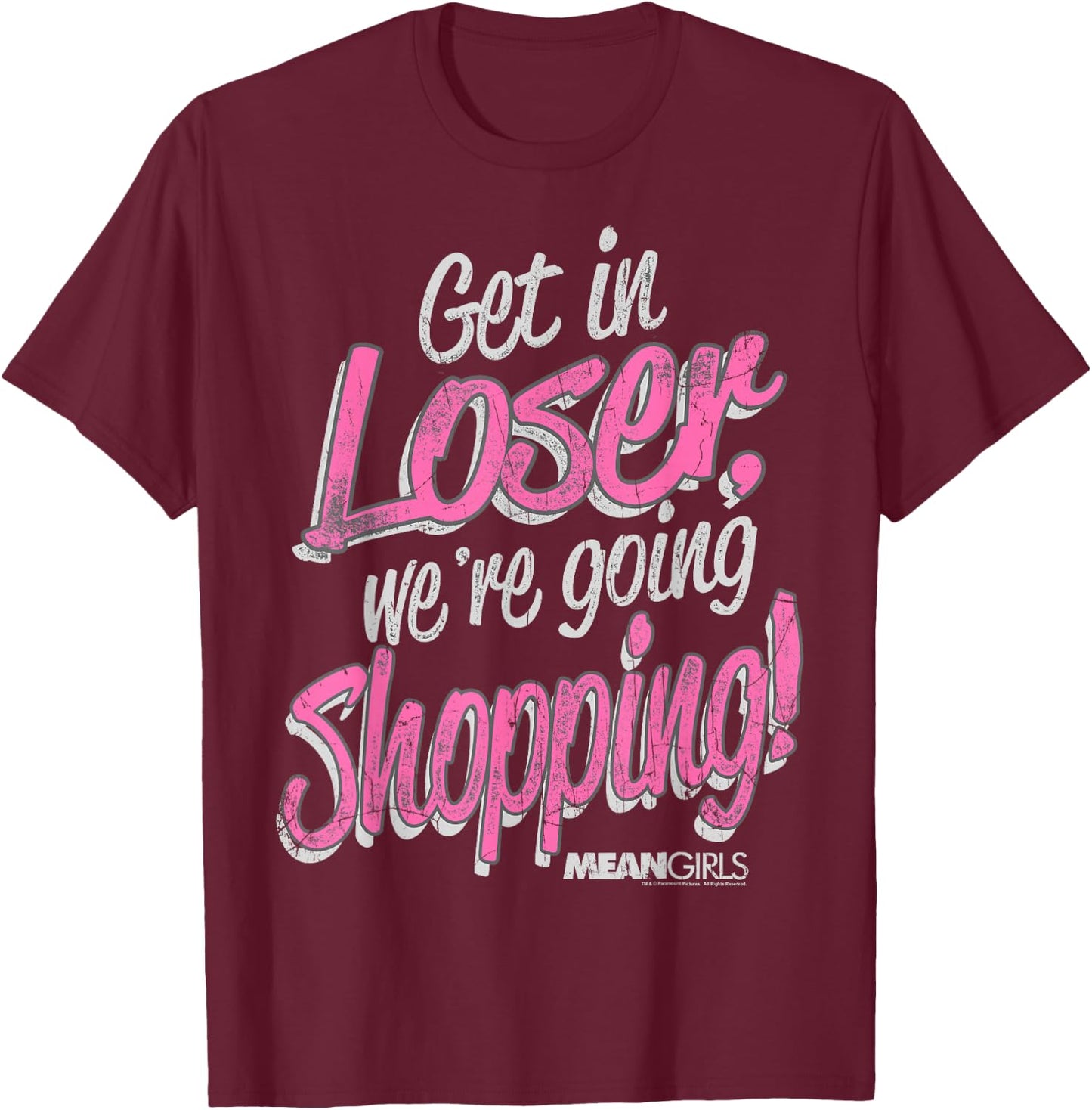 Mean Girls Get in Loser We're Going Shopping Graphic T-Shirt - T-Shirt | Maroon