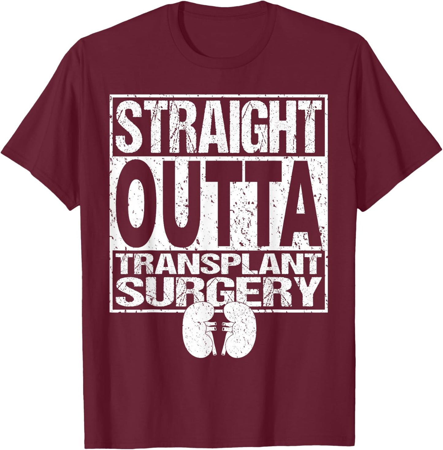 Straight Outta Shirt Kidney Organ Transplant Surgery Gift T-Shirt - T-Shirt | Maroon