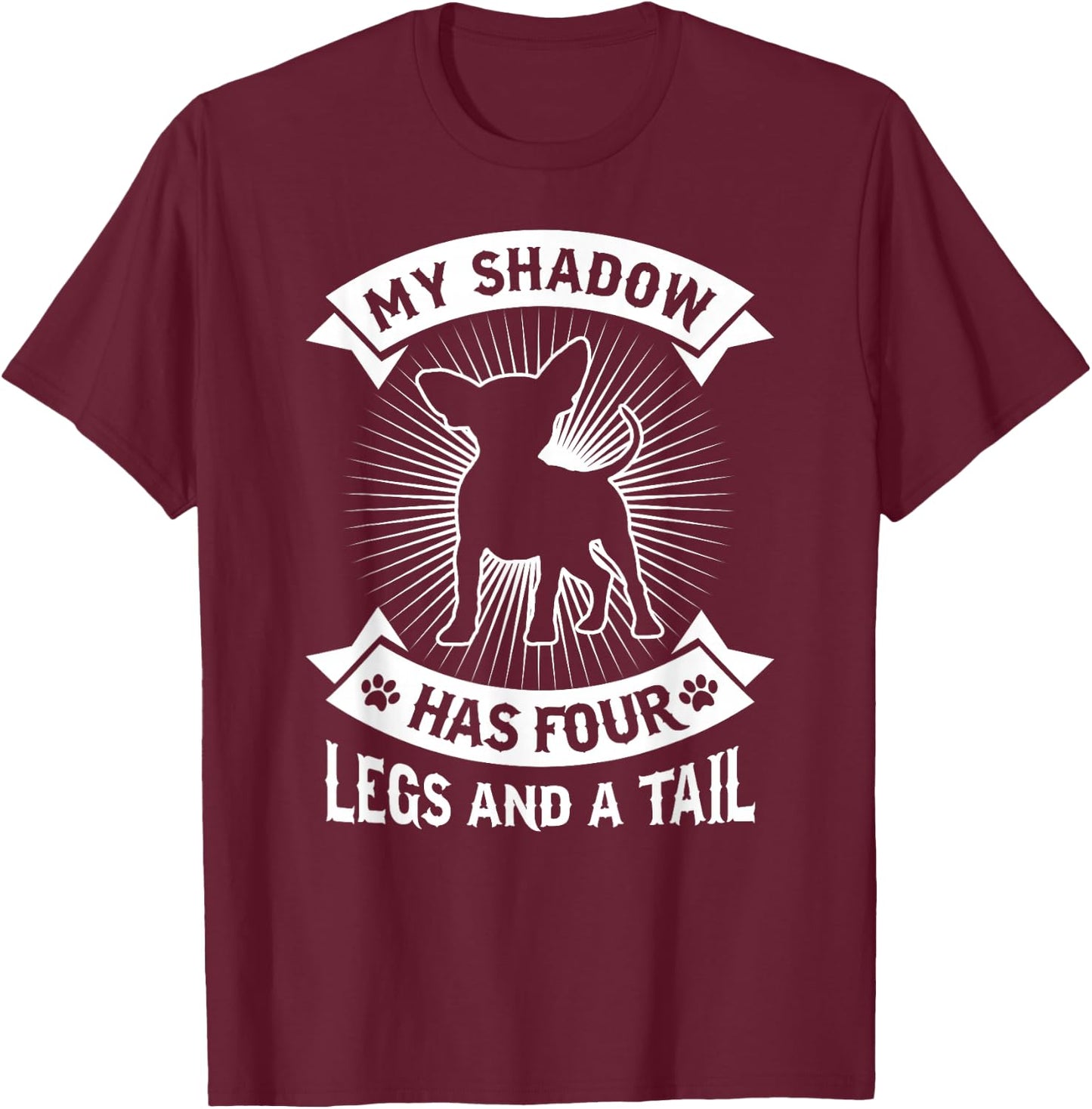 My Shadow Has 4 Legs And A Tail Chihuahua Dog Owner Shirt Men Women Girls Kids T-Shirt - T-Shirt | Maroon