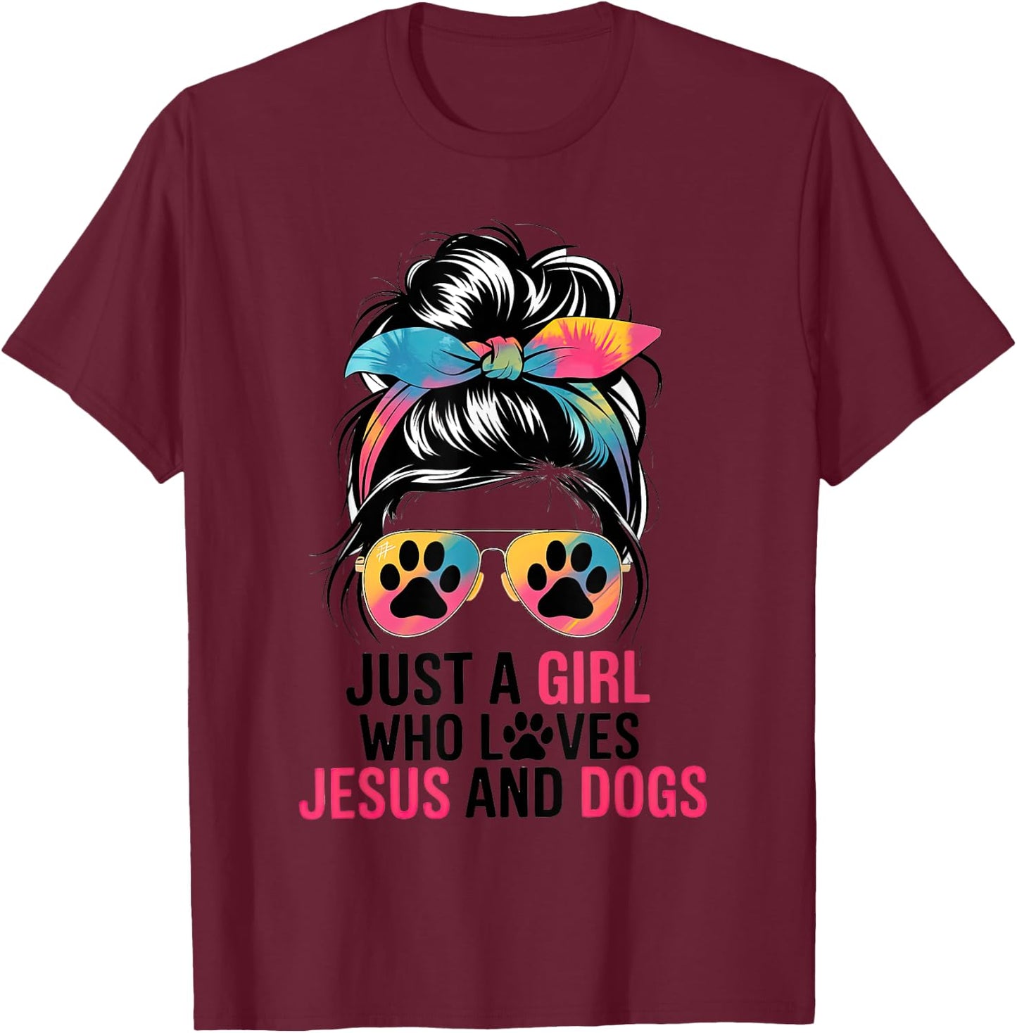 Just A Girl Who Loves Jesus And Dogs Messy Hair Bun Funny T-Shirt - T-Shirt | Maroon