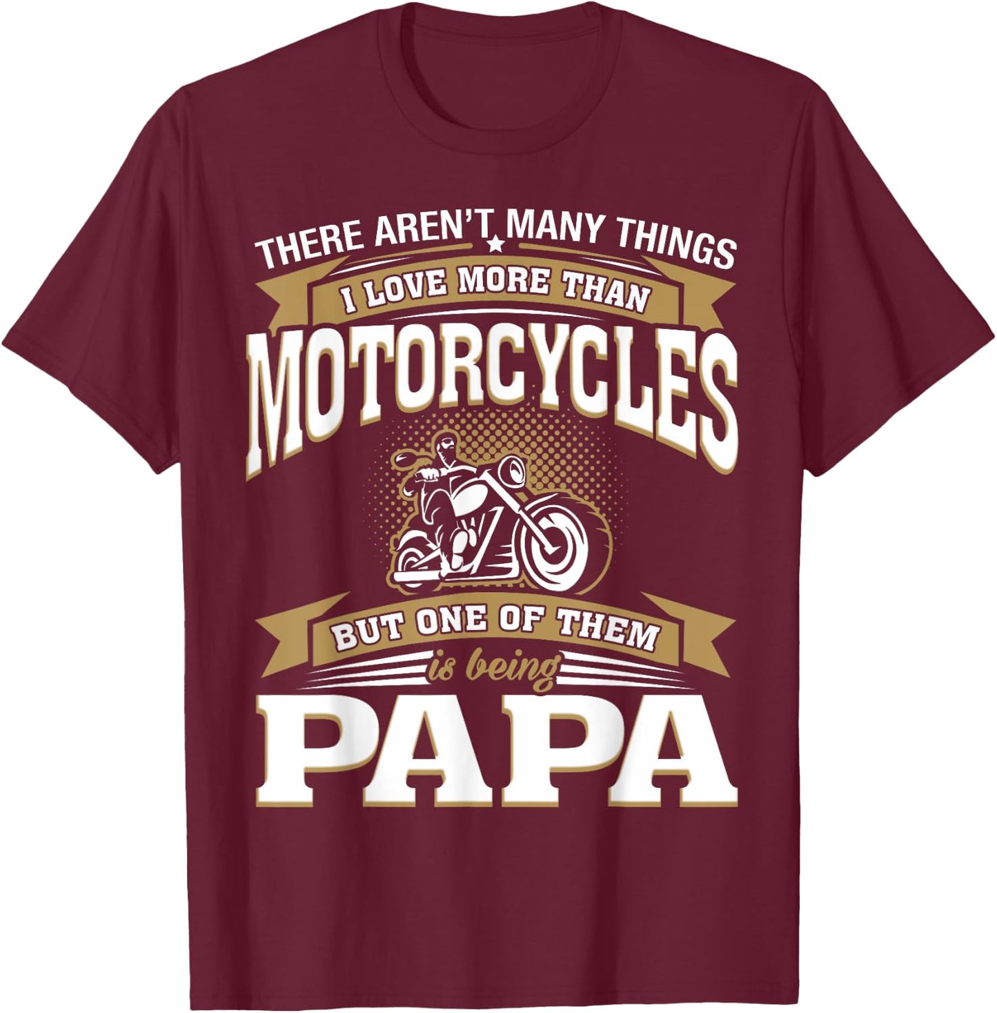 I Love More Than Motorcycles Being Papa Biker Papa T-Shirt - T-Shirt | Maroon