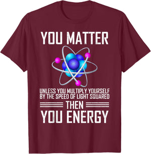 You Matter Unless You Multiply Yourself T-Shirt - T-Shirt | Maroon