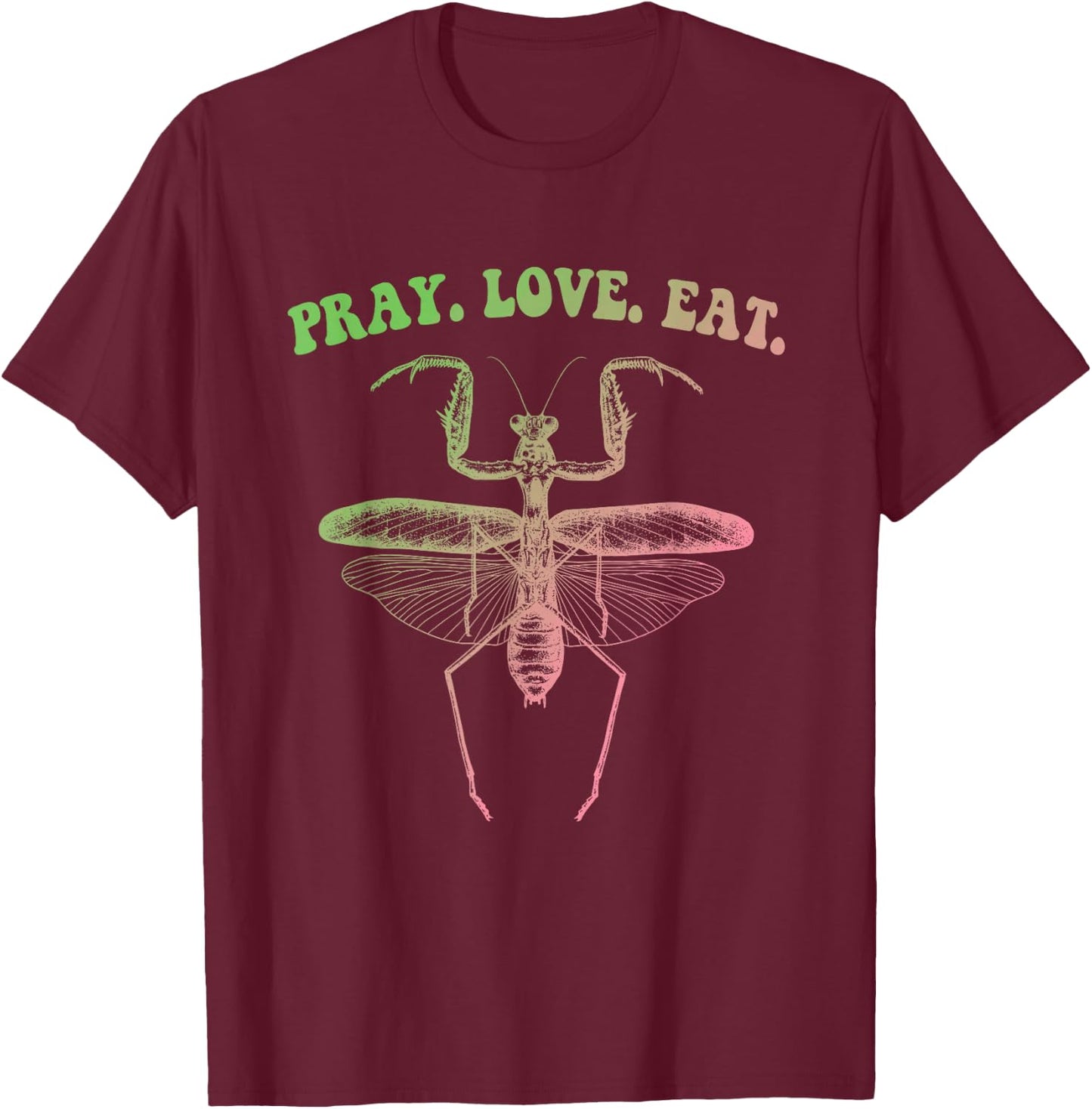 Pray Love Eat Praying Mantis Hippie Funny Design T-Shirt - T-Shirt | Maroon