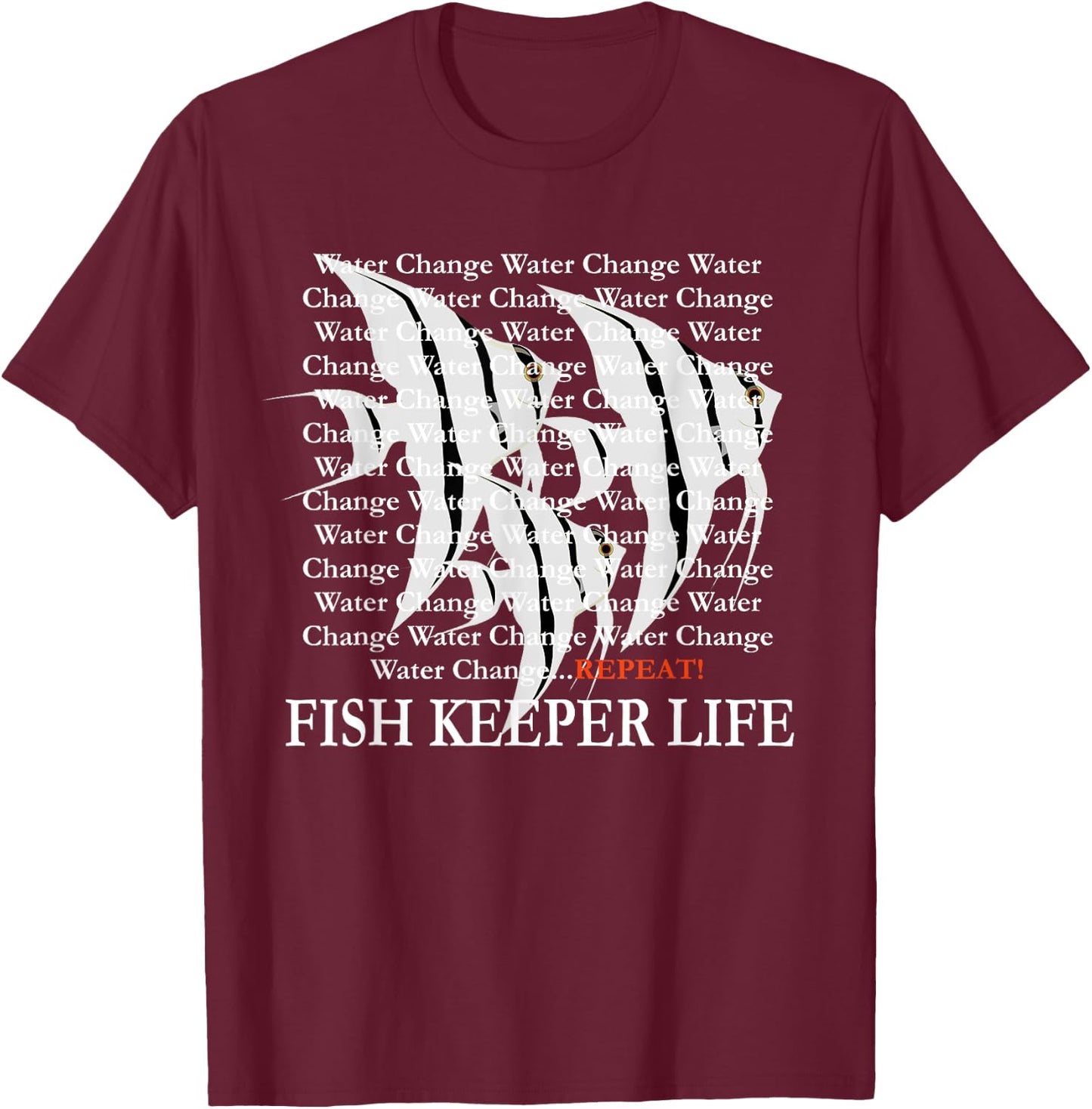 Water Change Repeat Fish Keeper Life, Tropical Angelfish T-Shirt - T-Shirt | Maroon
