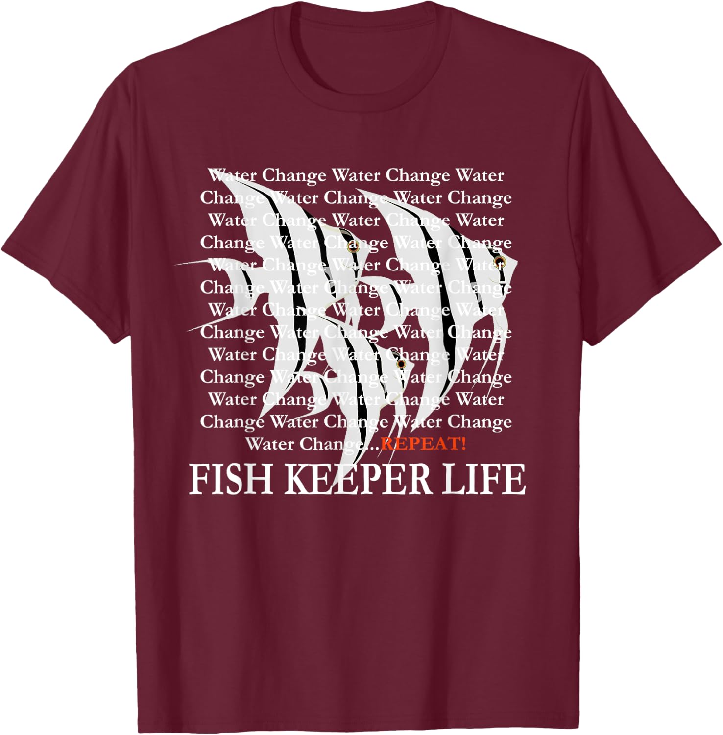 Water Change Repeat Fish Keeper Life, Tropical Angelfish T-Shirt - T-Shirt | Maroon