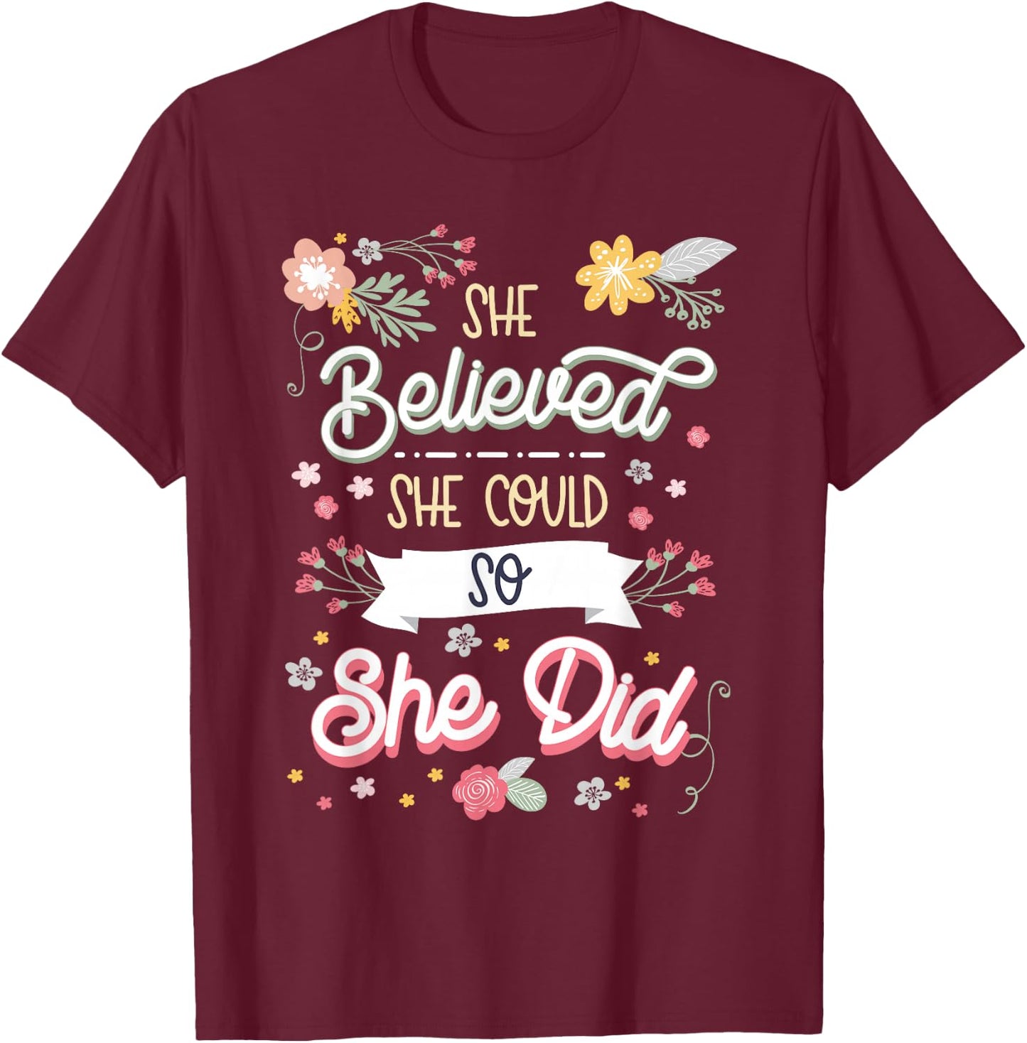 She believed she could so she did Inspirational T-Shirt - T-Shirt | Maroon