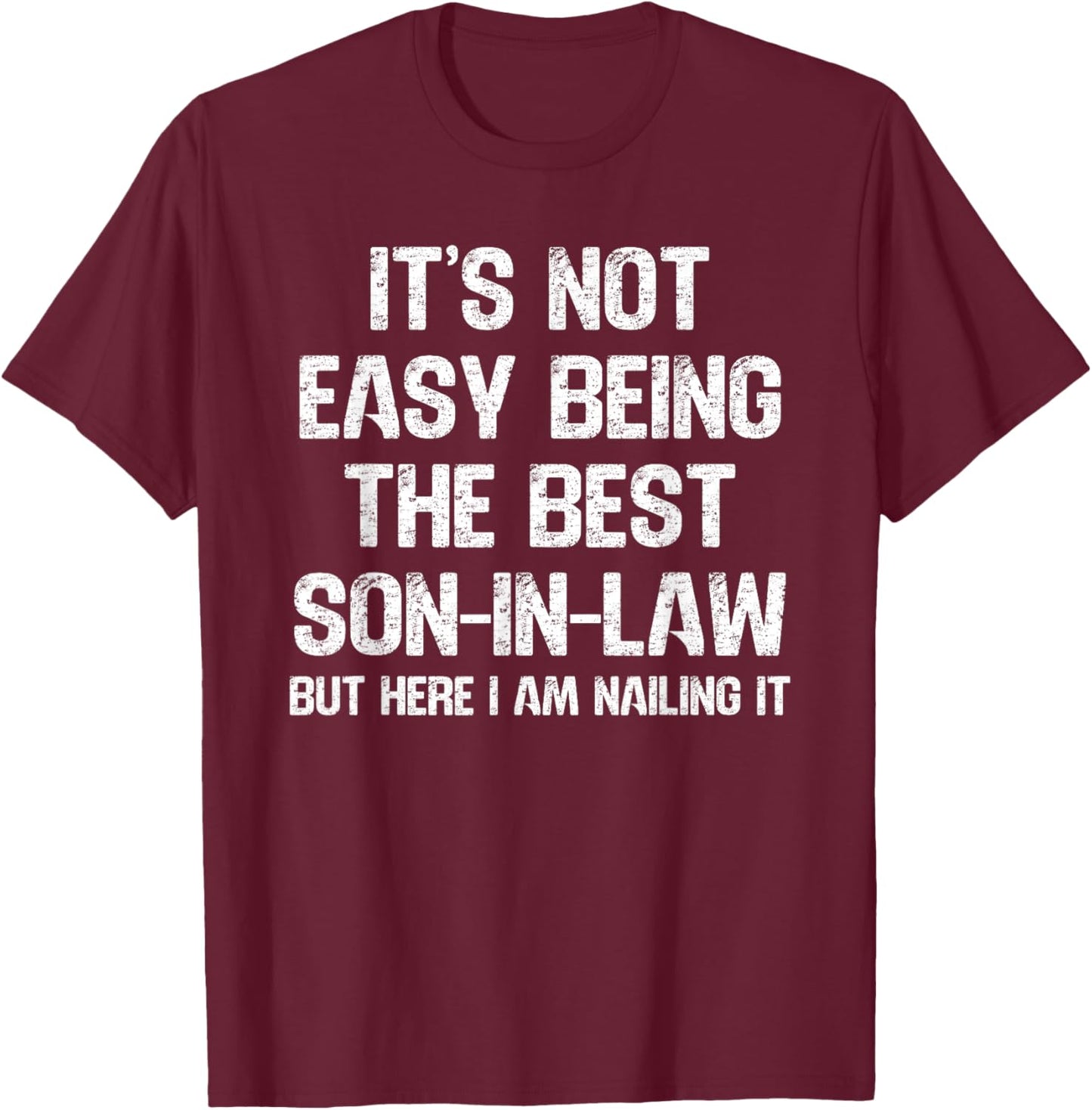 NOT Easy Being THE Best Son-in-Law BUT HERE I AM Nailing IT T-Shirt - T-Shirt | Maroon