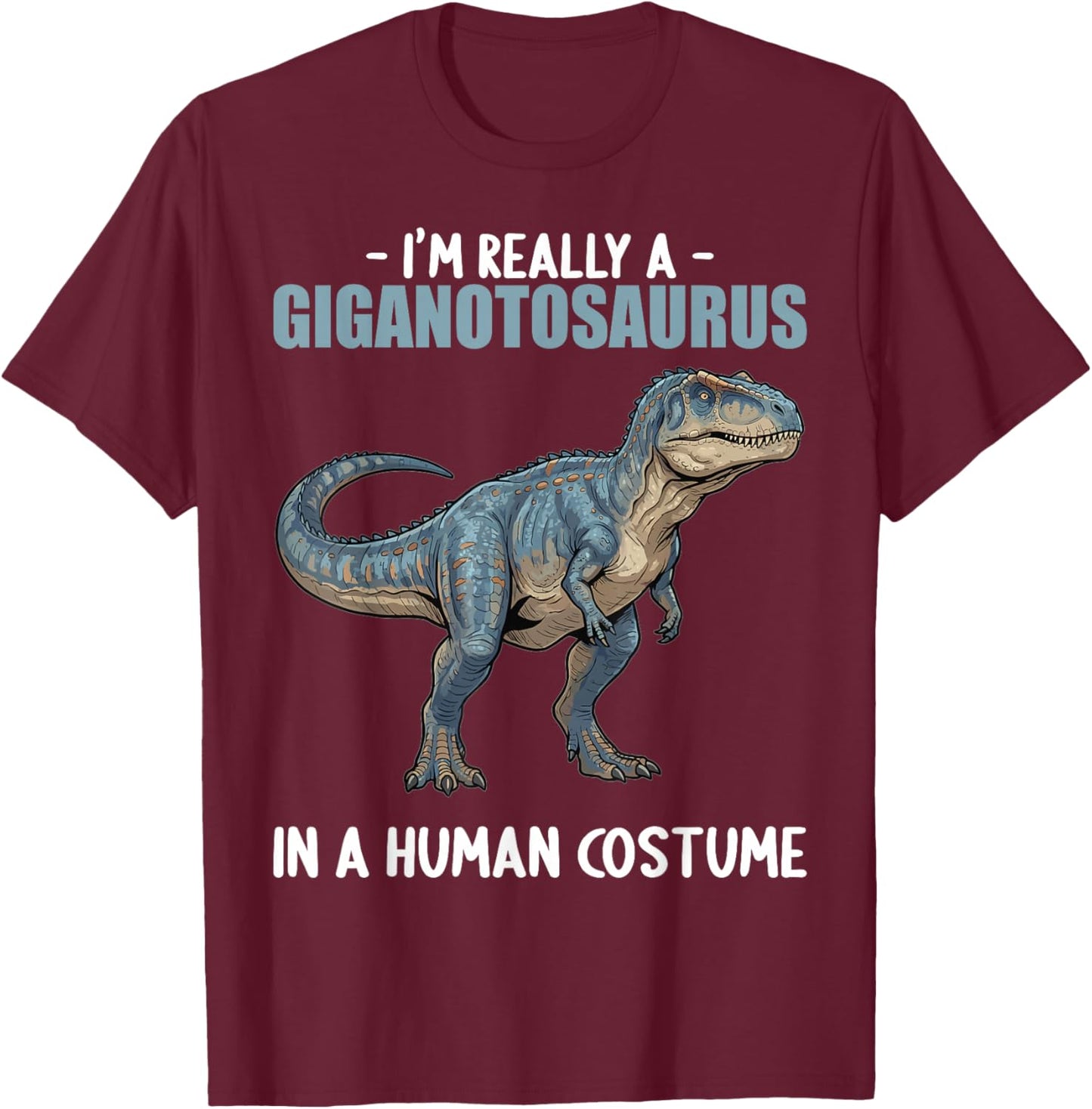 Giganotosauruses Giganotosaurus T-Shirt - T-Shirt | Maroon