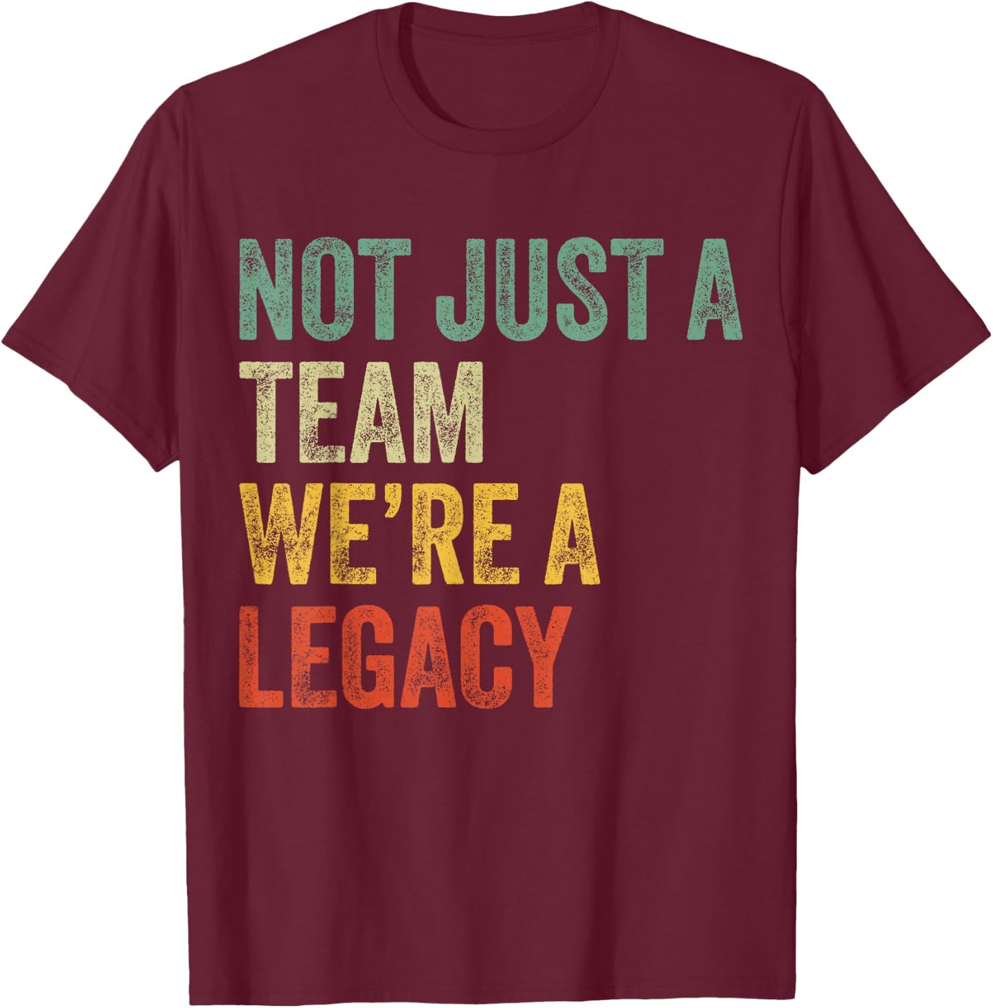 Not Just a Team We're a Legacy Motivational Team Spirit T-Shirt - T-Shirt | Maroon