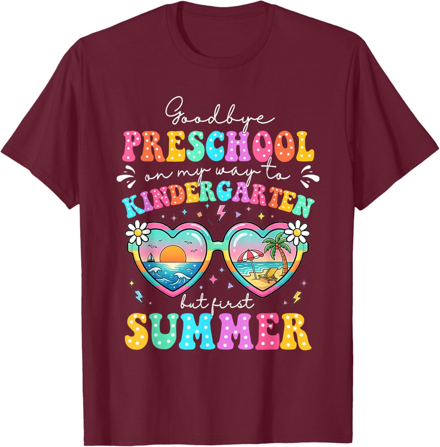 Goodbye Preschool Graduation to Kindergarten First Summer T-Shirt - T-Shirt | Maroon