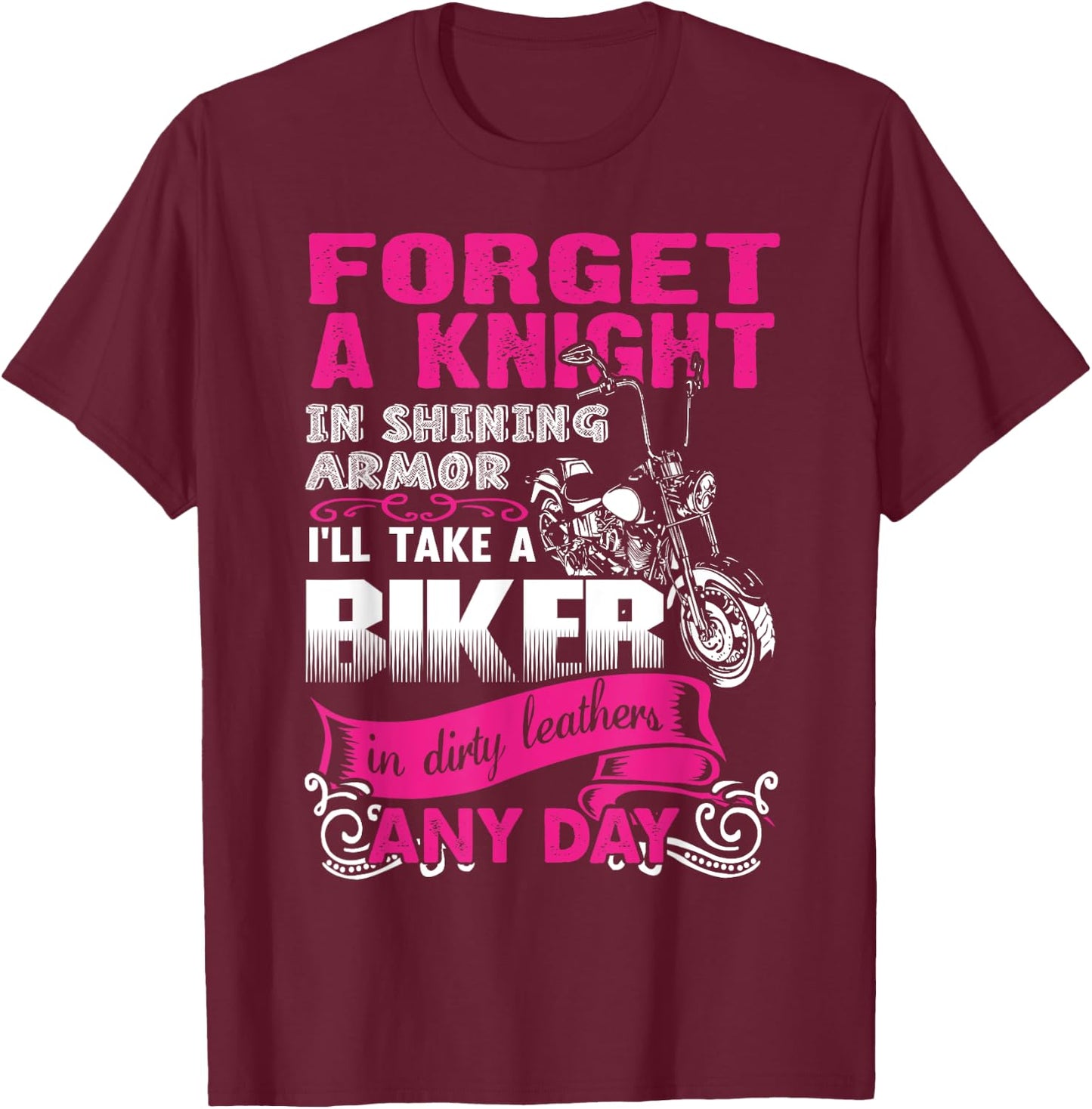 Forget A Knight In Shining armor I'll Take a Bike In dirty.. T-Shirt - T-Shirt | Maroon