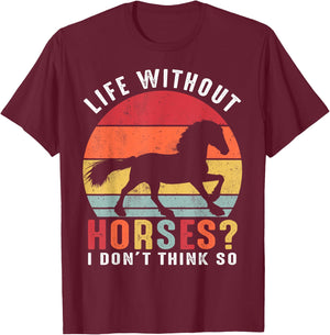 Life Without Horses I Don't Think So Shirt Funny Horse T-Shirt - T-Shirt | Maroon