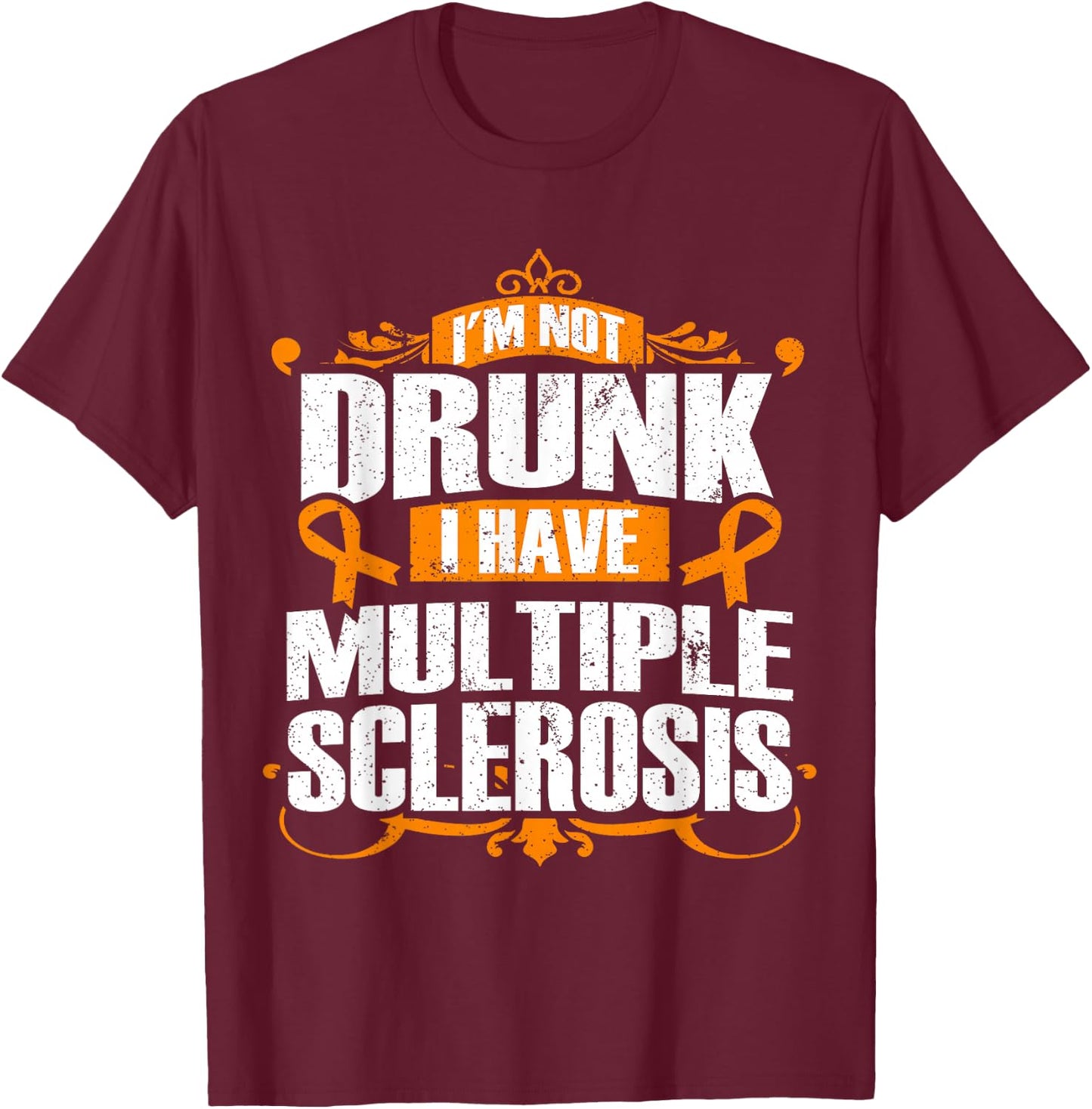 Multiple Sclerosis Shirt - I'm Not Drunk I Have MS T-Shirt - T-Shirt | Maroon