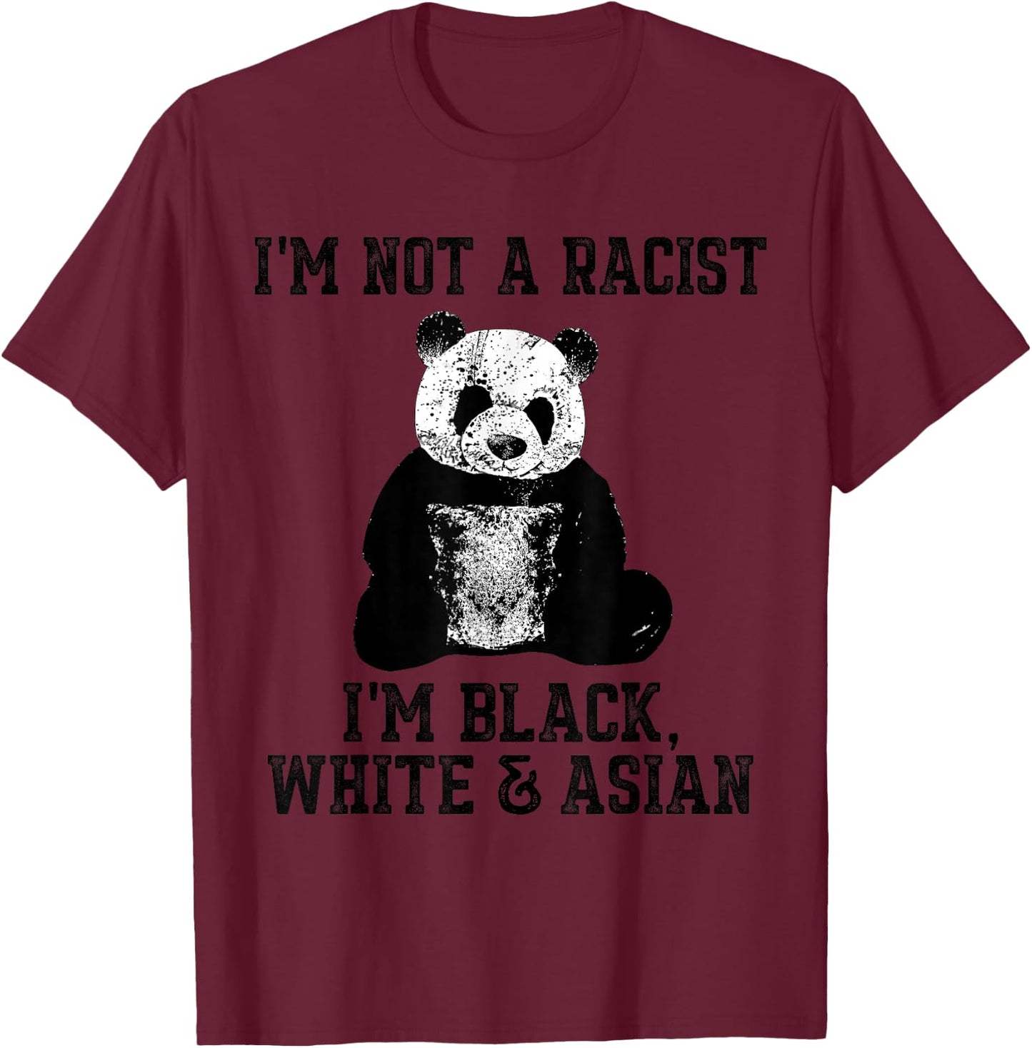I'm not a Racist, I'm Black White Asian Cute Panda T-Shirt - T-Shirt | Maroon