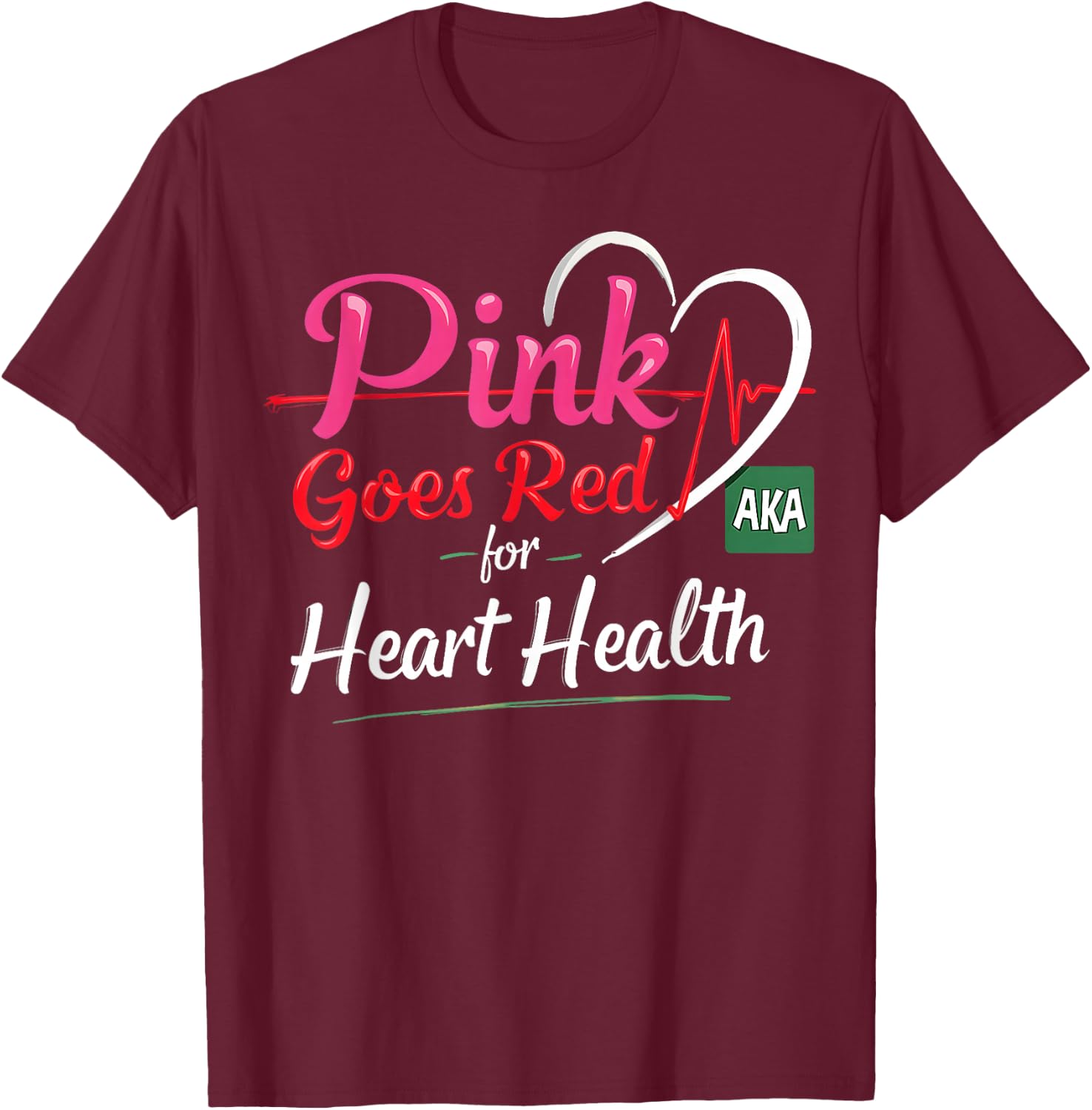 AKA Pink Goes Red Heart Health Awareness Costume T-Shirt - T-Shirt | Maroon
