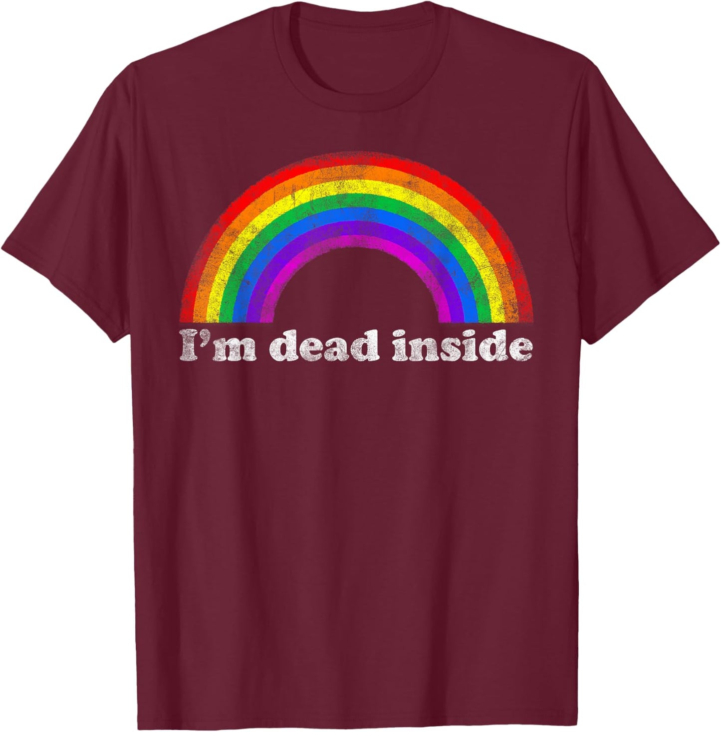 Funny Sarcastic Dark Humor Vintage Rainbow I'm Dead Inside T-Shirt - T-Shirt | Maroon