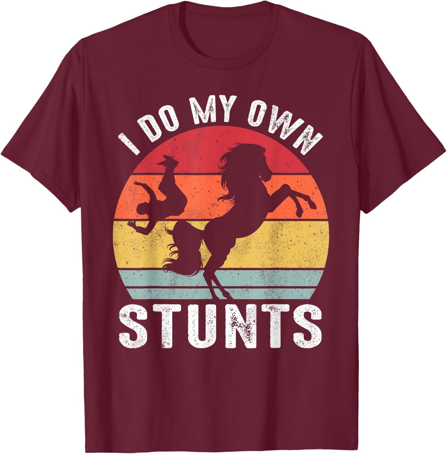 I Do My Own Stunts Horse Funny Horse T-Shirt - T-Shirt | Maroon