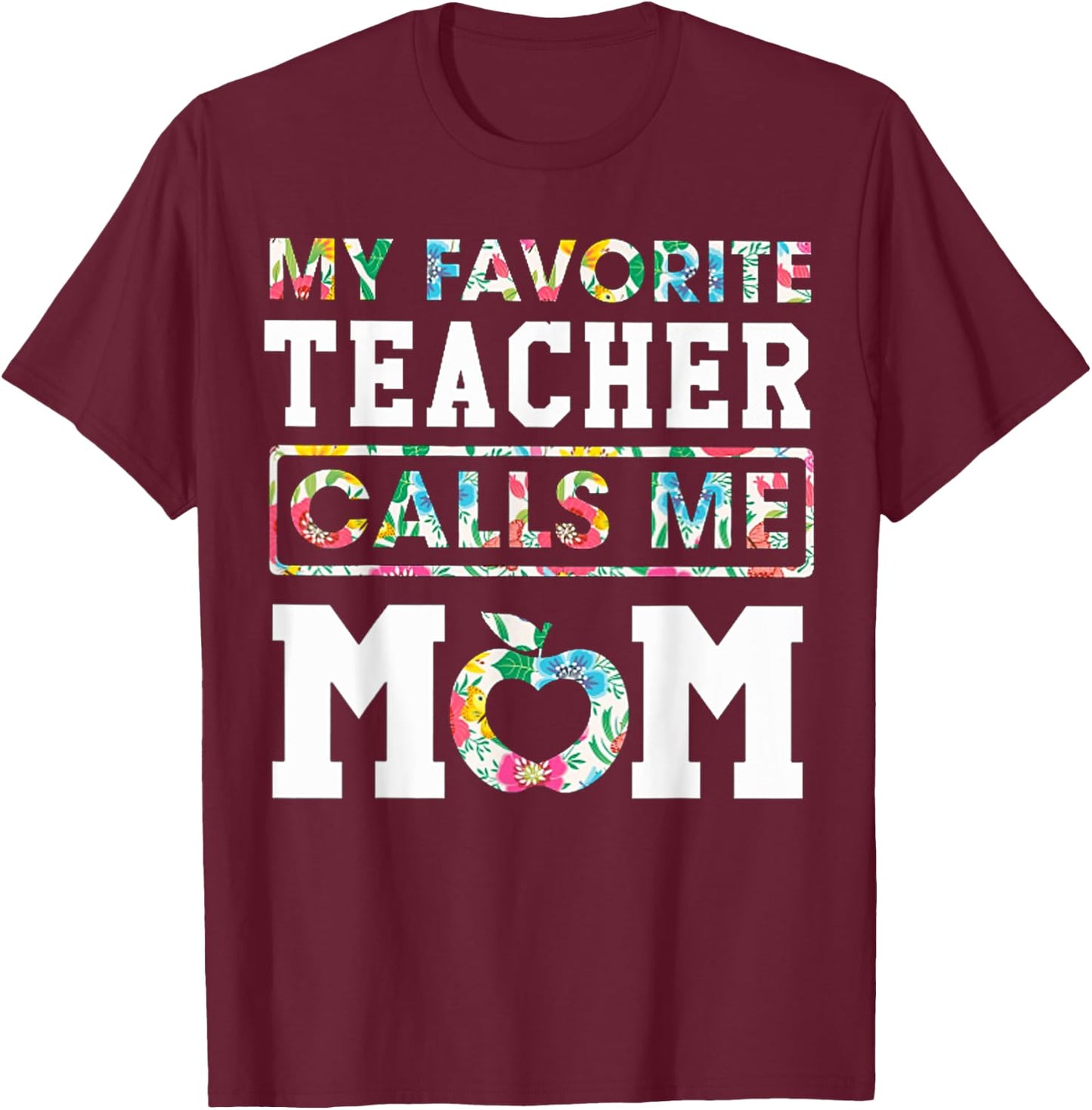 My Favorite Teacher Calls Me Mom Proud Floral Teacher Mom T-Shirt - T-Shirt | Maroon