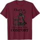 That's It You're Going in the Compost Raccoon Gardening T-Shirt - T-Shirt | Maroon