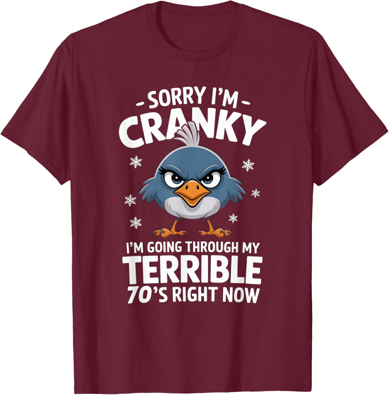 Funny Birthday Sorry I'm Cranky I'm Going Through My Terrible 70's Now T-Shirt - T-Shirt | Maroon