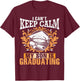 I Can't Keep Calm My Son Is Graduating Happy Day Daddy Mommy T-Shirt - T-Shirt | Maroon