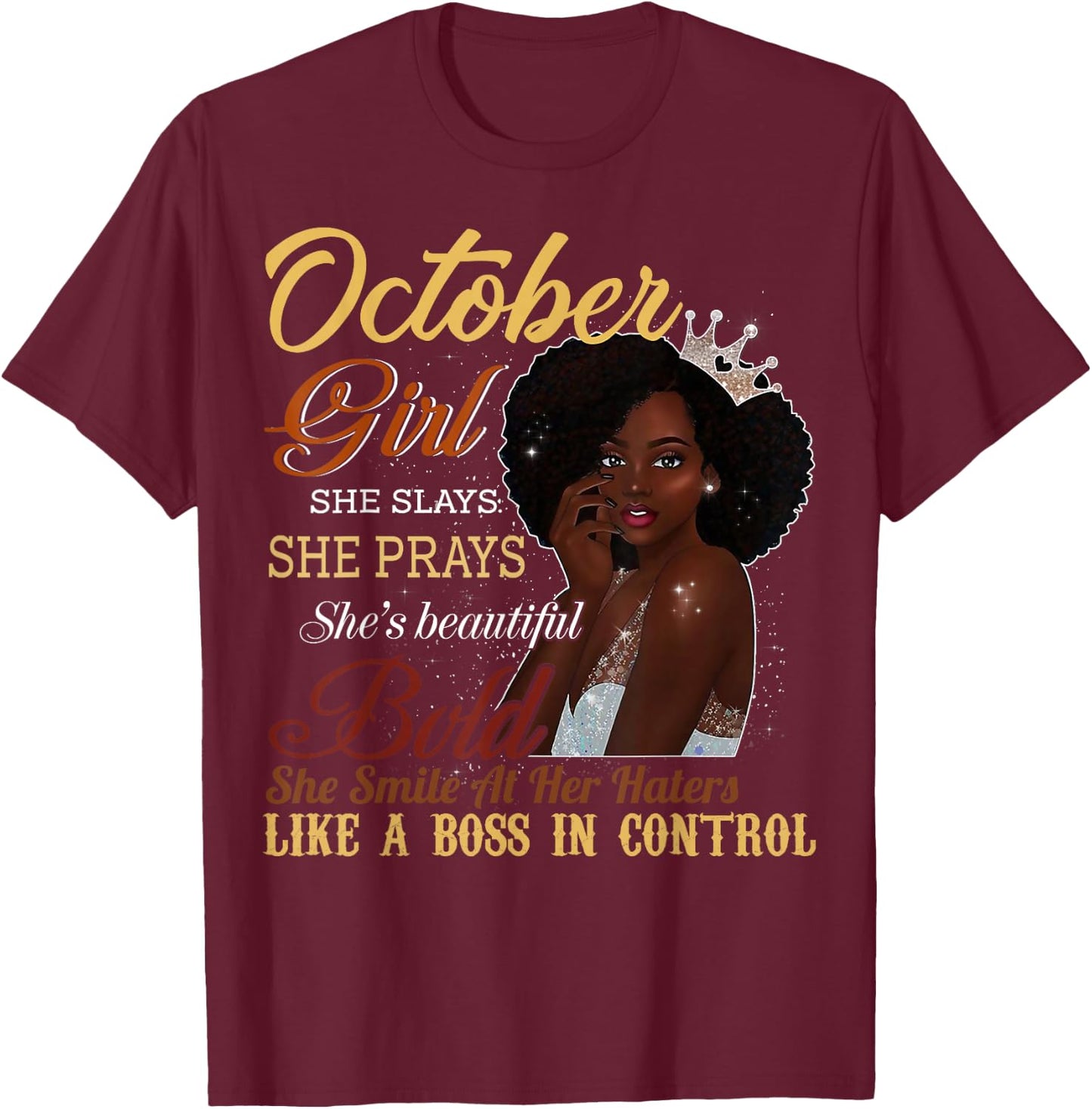 October Girl She Slays She Prays Beautiful Birthday T Shirt T-Shirt - T-Shirt | Maroon