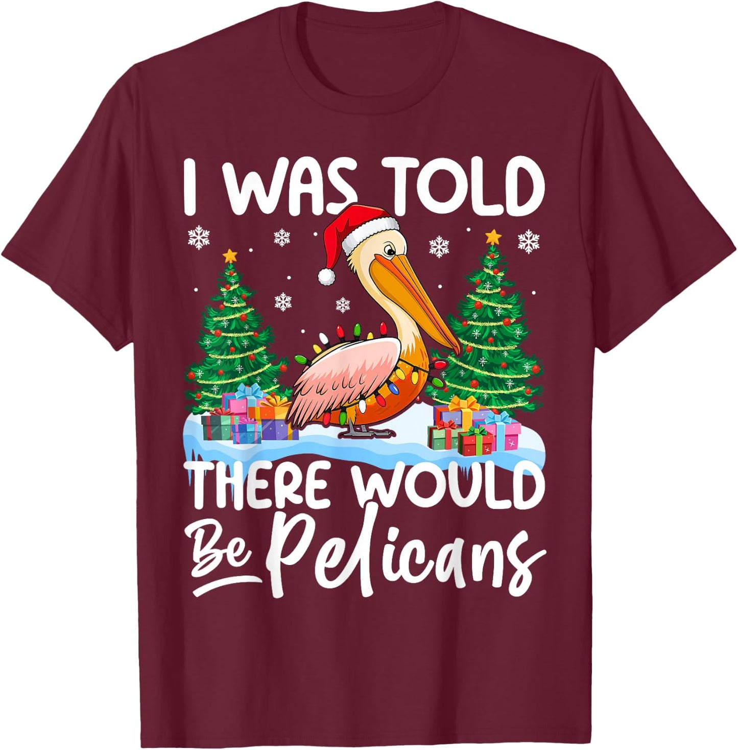 I Was Told There Would Be Pelicans Christmas Santa Hat Xmas T-Shirt - T-Shirt | Maroon
