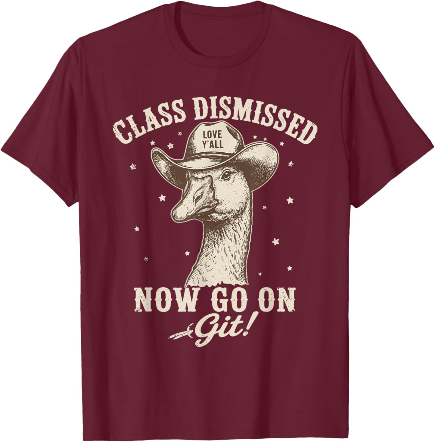 Goose Class Dismissed Now Go On Git Fun Last Day of School T-Shirt - T-Shirt | Maroon