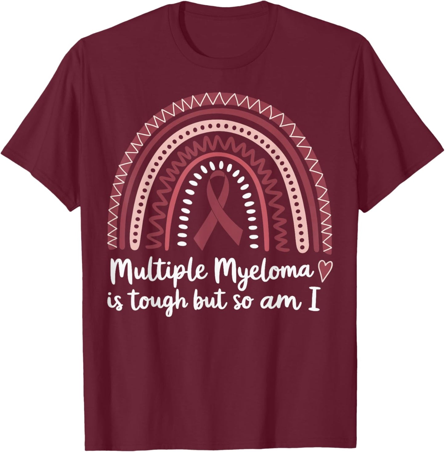 Multiple Myeloma Love Is Tough But So Am I T-Shirt - T-Shirt | Maroon