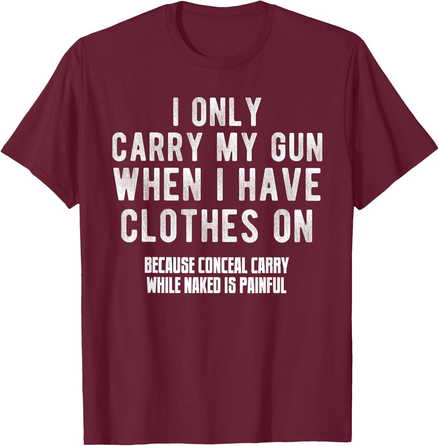 I Only Carry My Gun When I Have Clothes on Funny T-Shirt - T-Shirt | Maroon