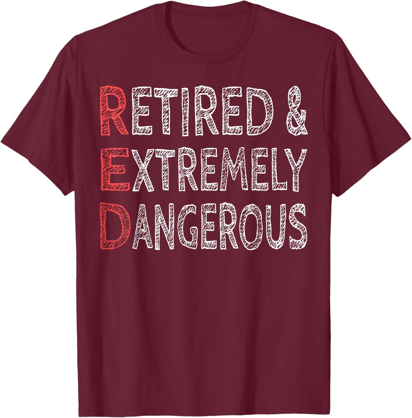 Retired And Extremely Dangerous Shirt T-Shirt - T-Shirt | Maroon