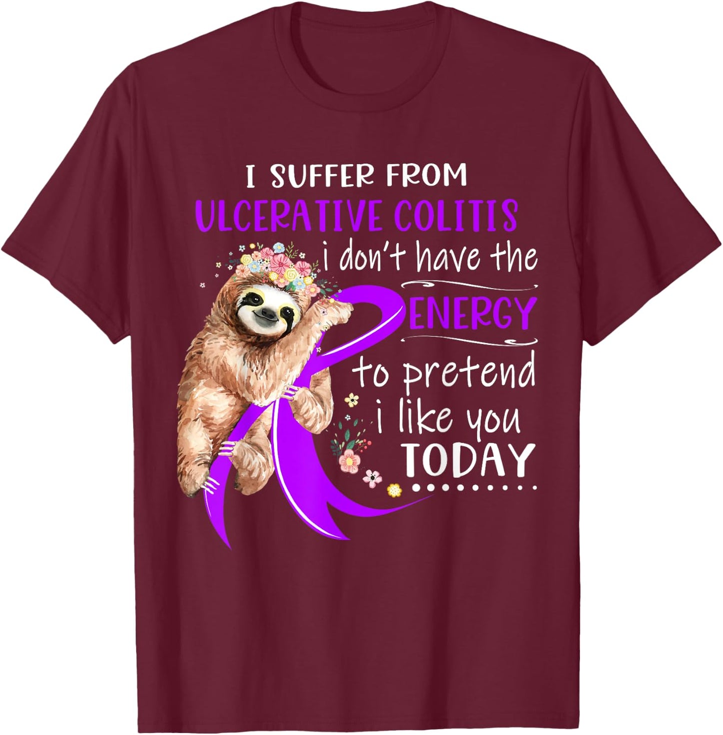 I Suffer From Ulcerative Colitis I Don't Have The Energy To T-Shirt - T-Shirt | Maroon