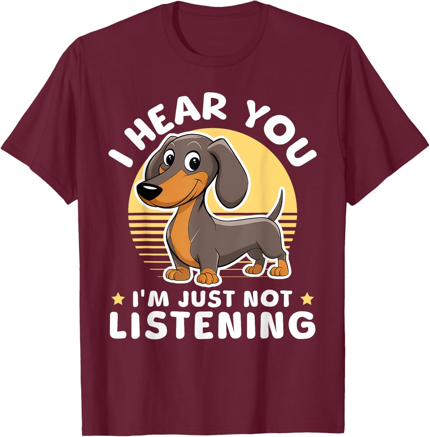 I Hear You I'm Just Not Listening Dog Lover Dachshunds T-Shirt - T-Shirt | Maroon