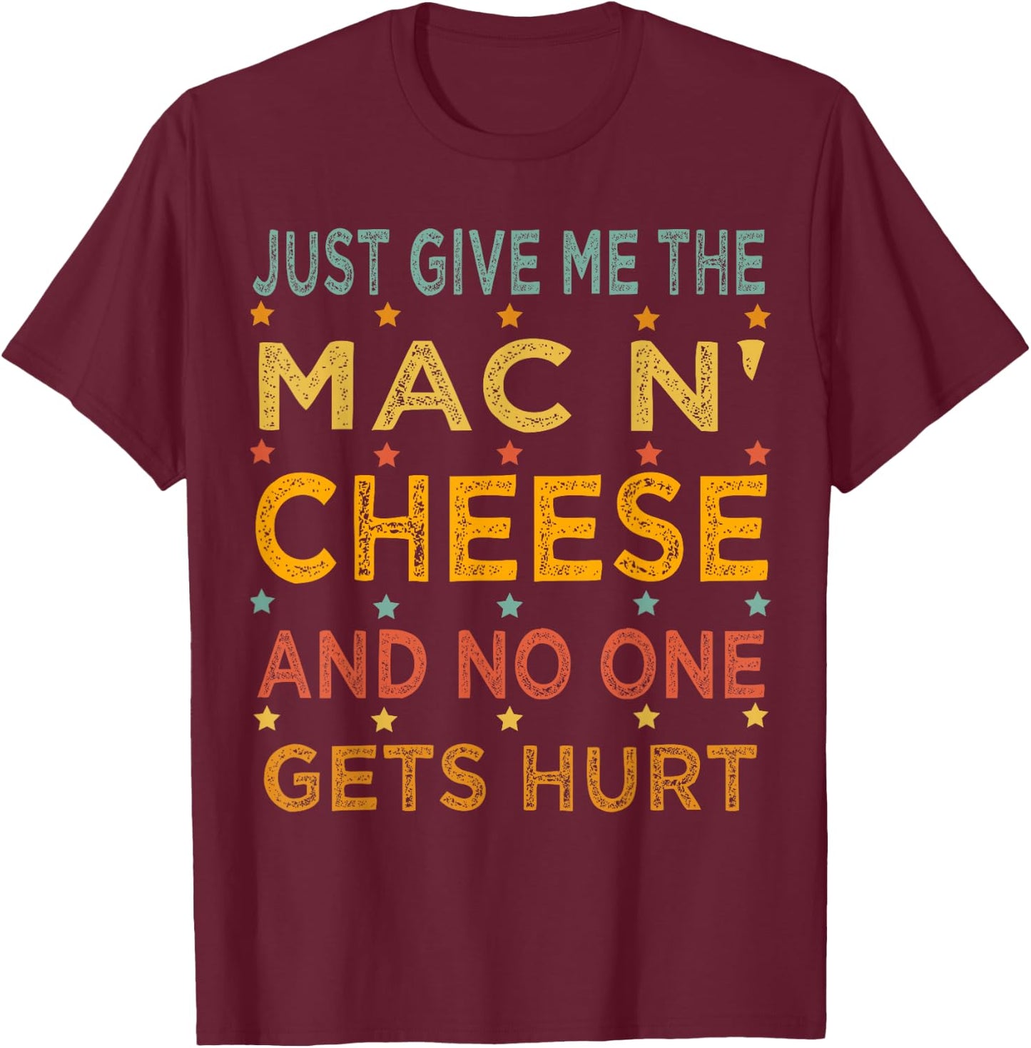 Just Give Me The Mac and Cheese Thanksgiving Christmas Funny T-Shirt - T-Shirt | Maroon