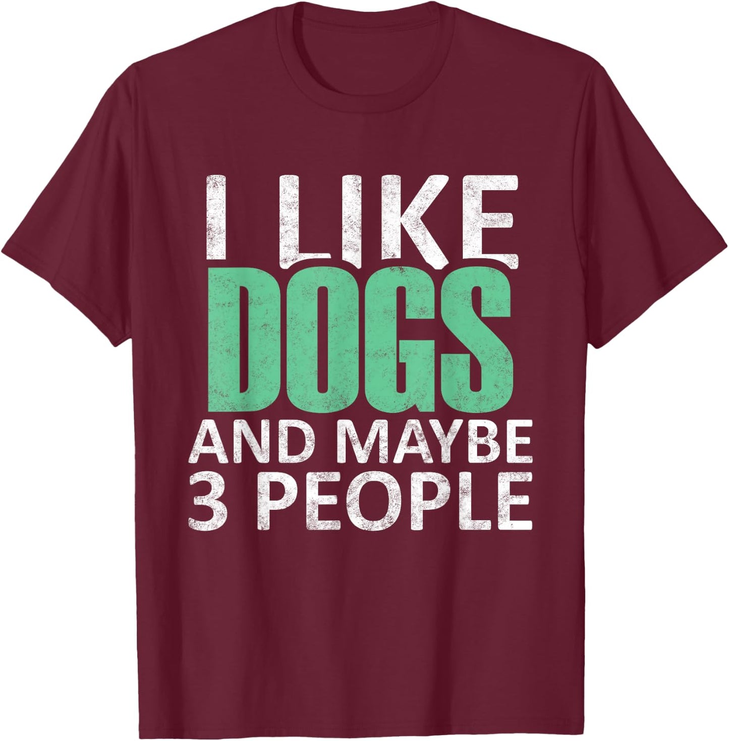 I Like Dogs And Maybe 3 People Funny Introvert Gift T-Shirt - T-Shirt | Maroon