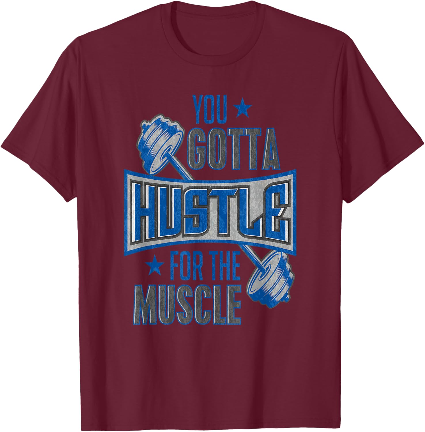 You Gotta Hustle For The Muscle Gym Fitness Training T-Shirt - T-Shirt | Maroon