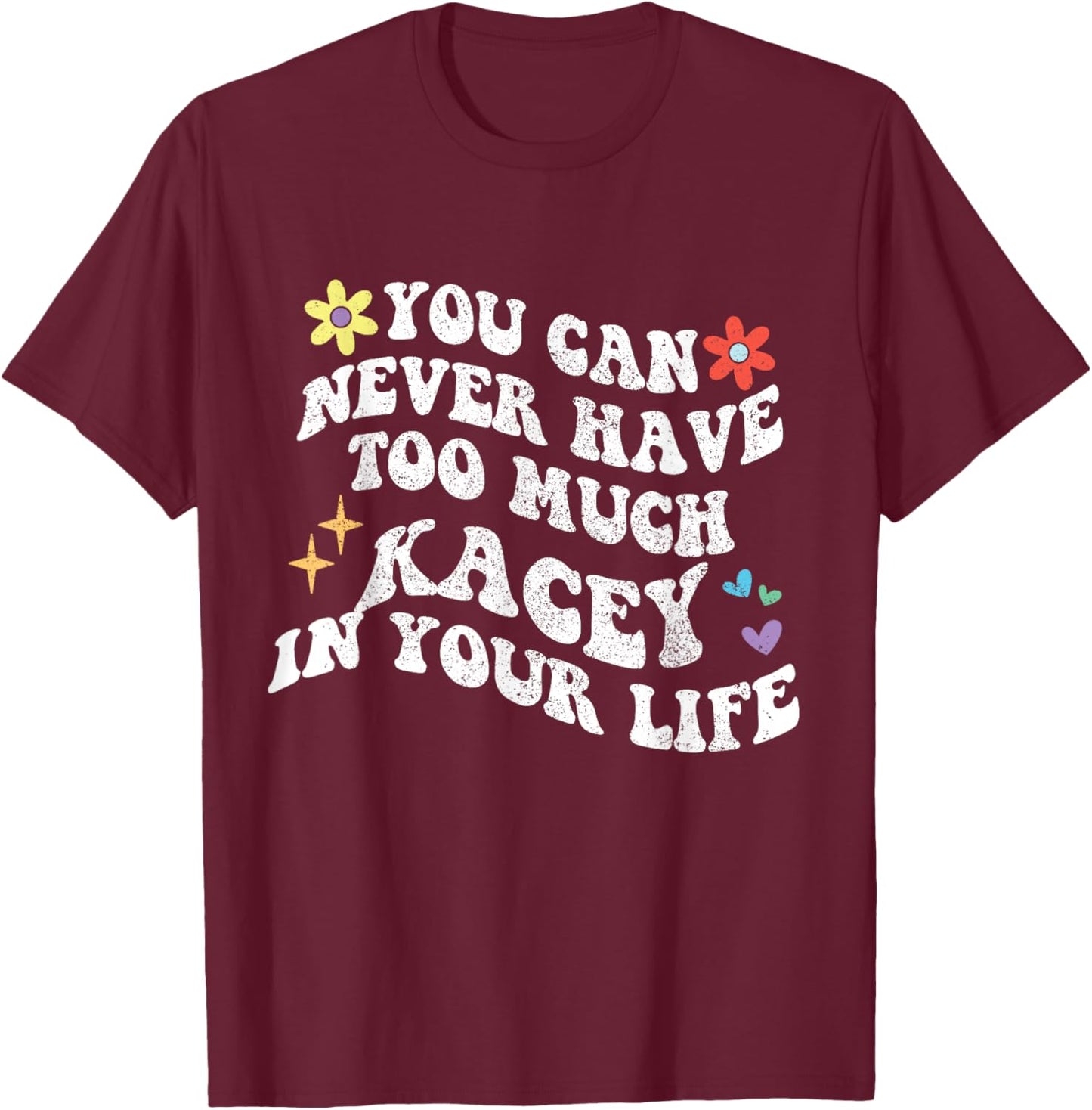 Retro Groovy You Can Never Have Too Much KACEY In Your Life T-Shirt - T-Shirt | Maroon