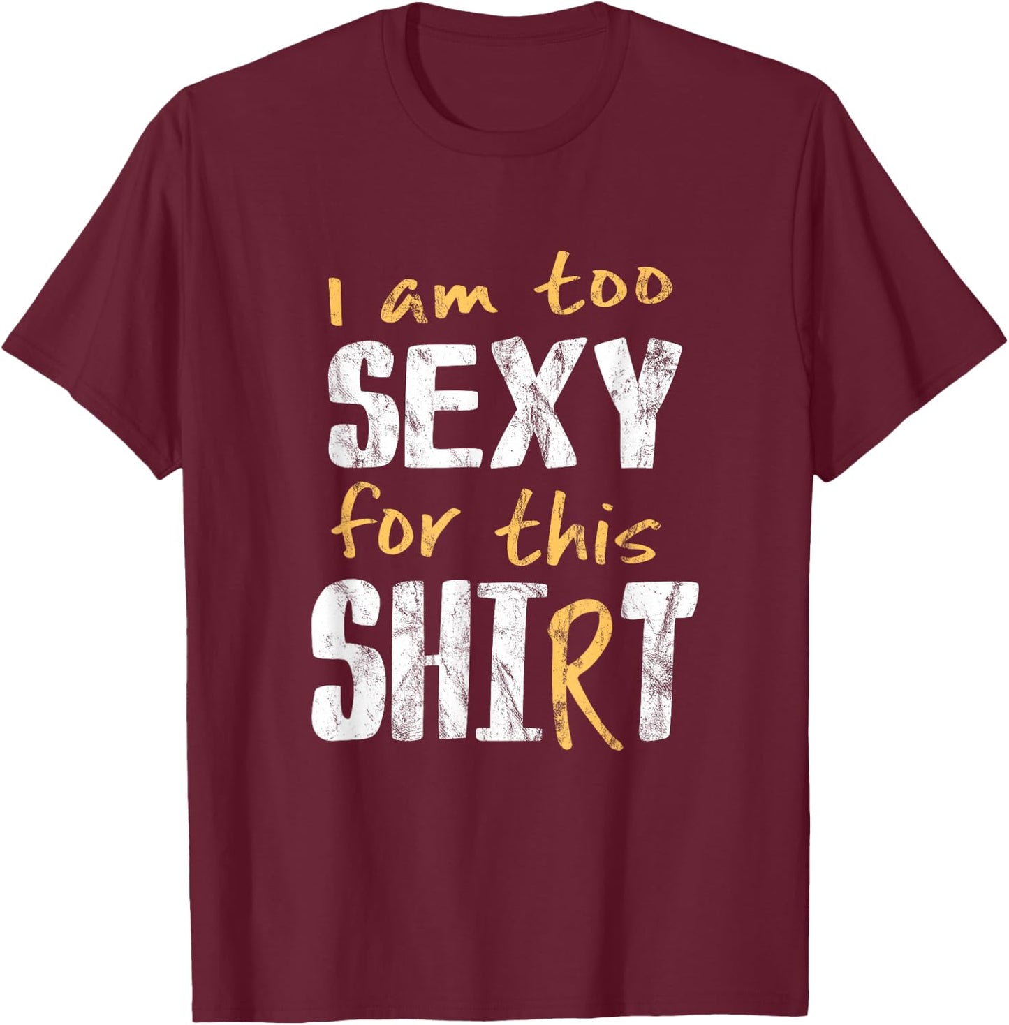 I Am Too Sexy For This Shit Shirt | Hot Cheeky Pun Gift T-Shirt - T-Shirt | Maroon