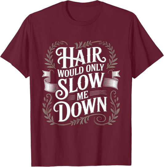 Hair Would Only Slow Me Down Bald T-Shirt - T-Shirt | Maroon