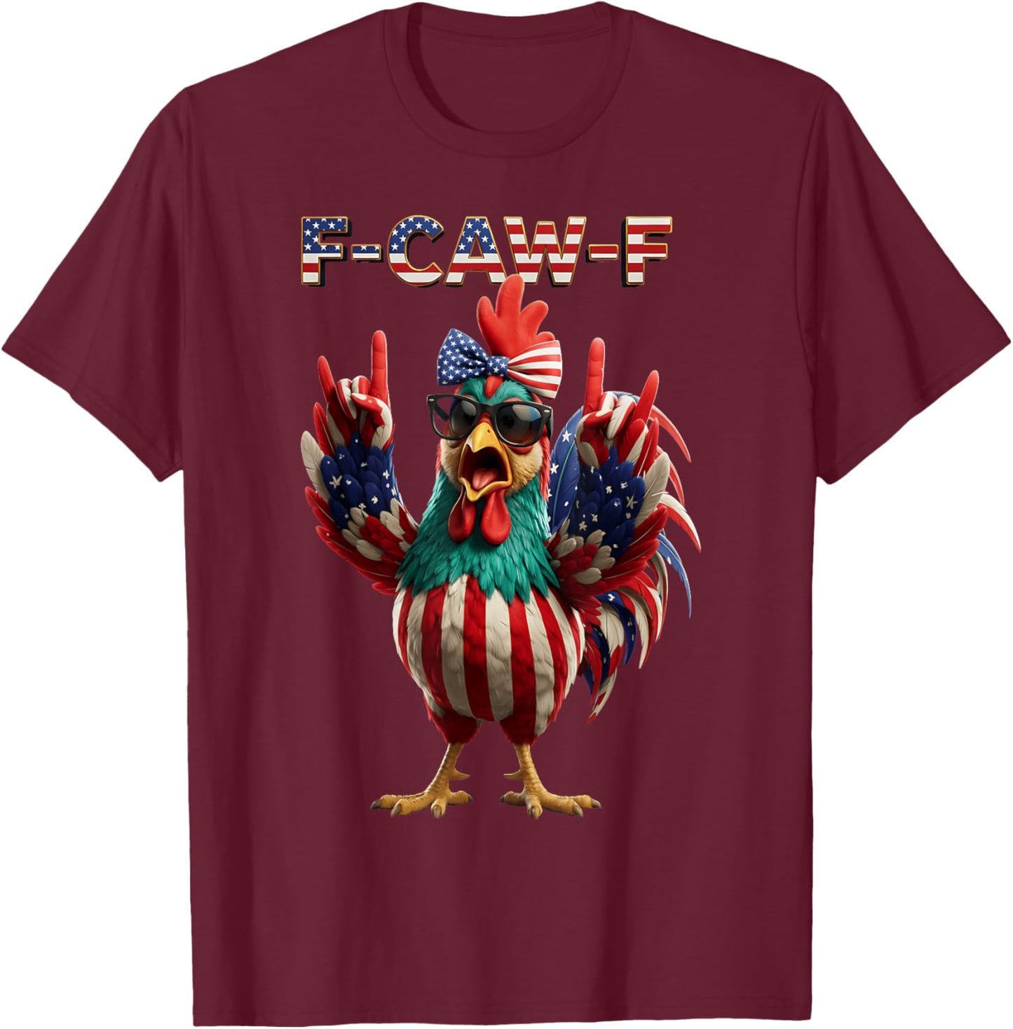 F Caw F Rooster 4th of July American Flag Fawk Chicken Humor T-Shirt - T-Shirt | Maroon