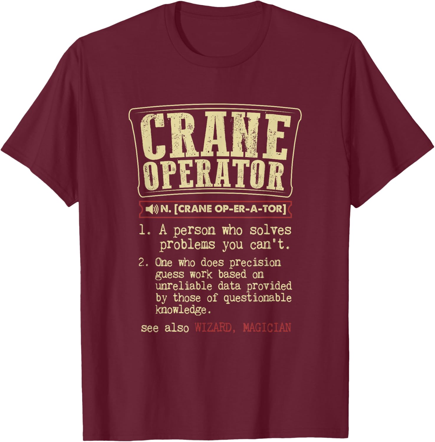 Crane Operator Funny Dictionary Definition Co-Worker T-Shirt - T-Shirt | Maroon