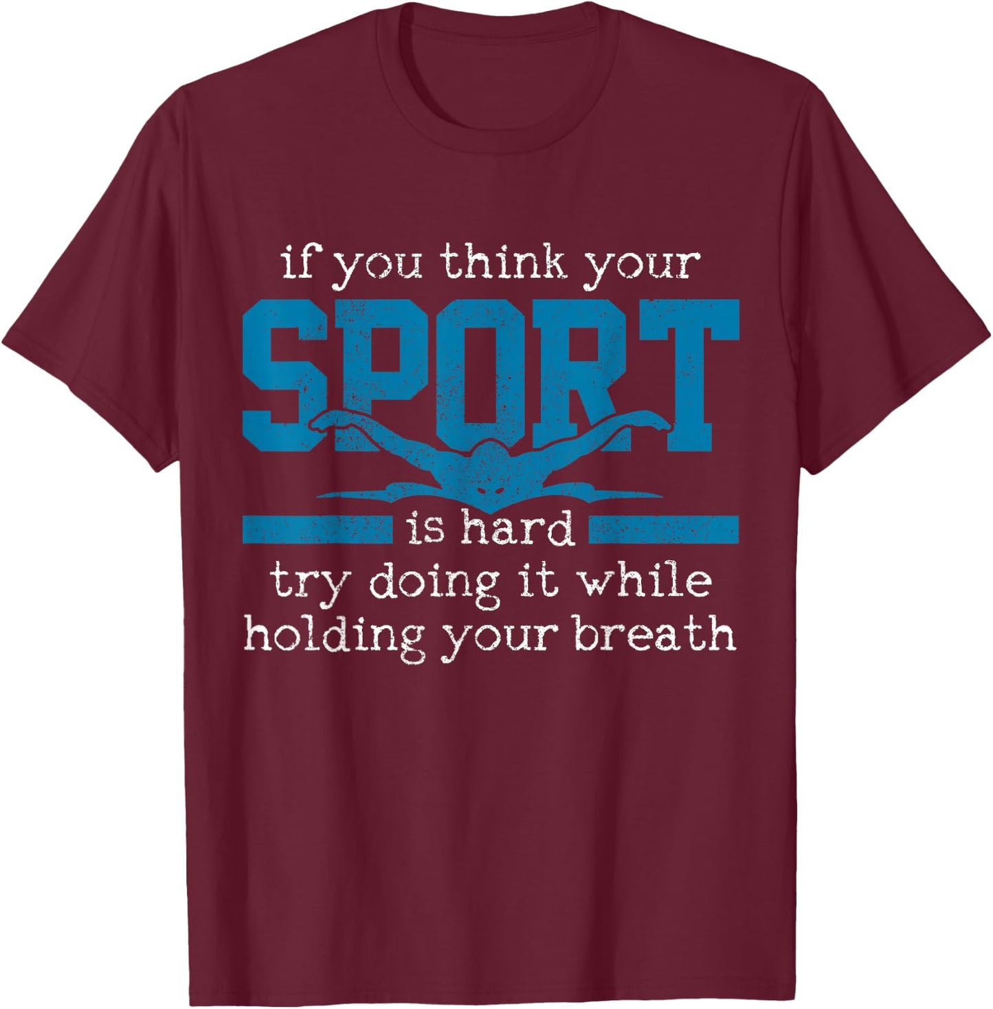 Swimmer Gift Funny Swimming Sports Quote T-Shirt - T-Shirt | Maroon