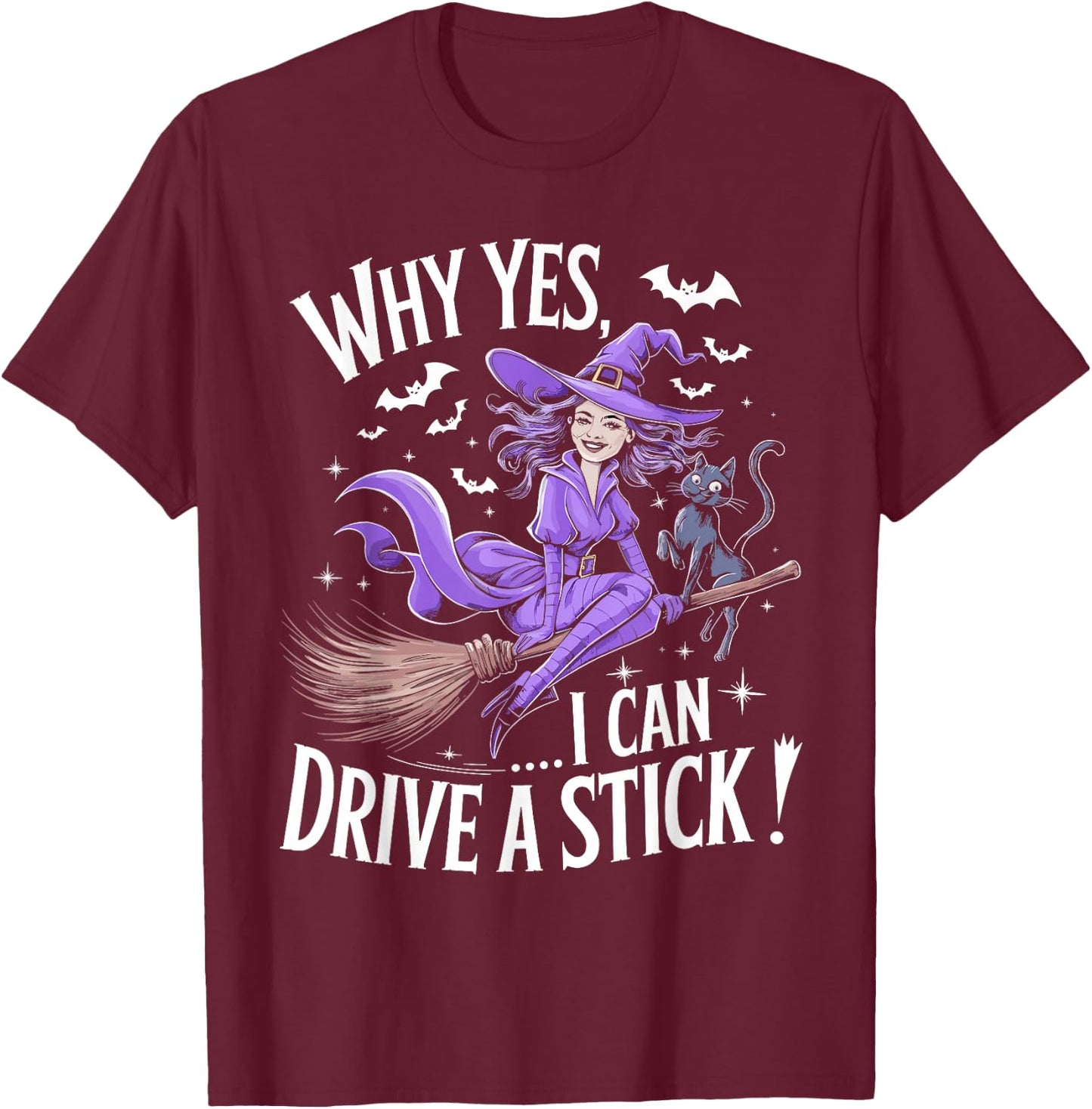 Why Yes Actually I Can Drive A Stick Funny Halloween Witch T-Shirt - T-Shirt | Maroon