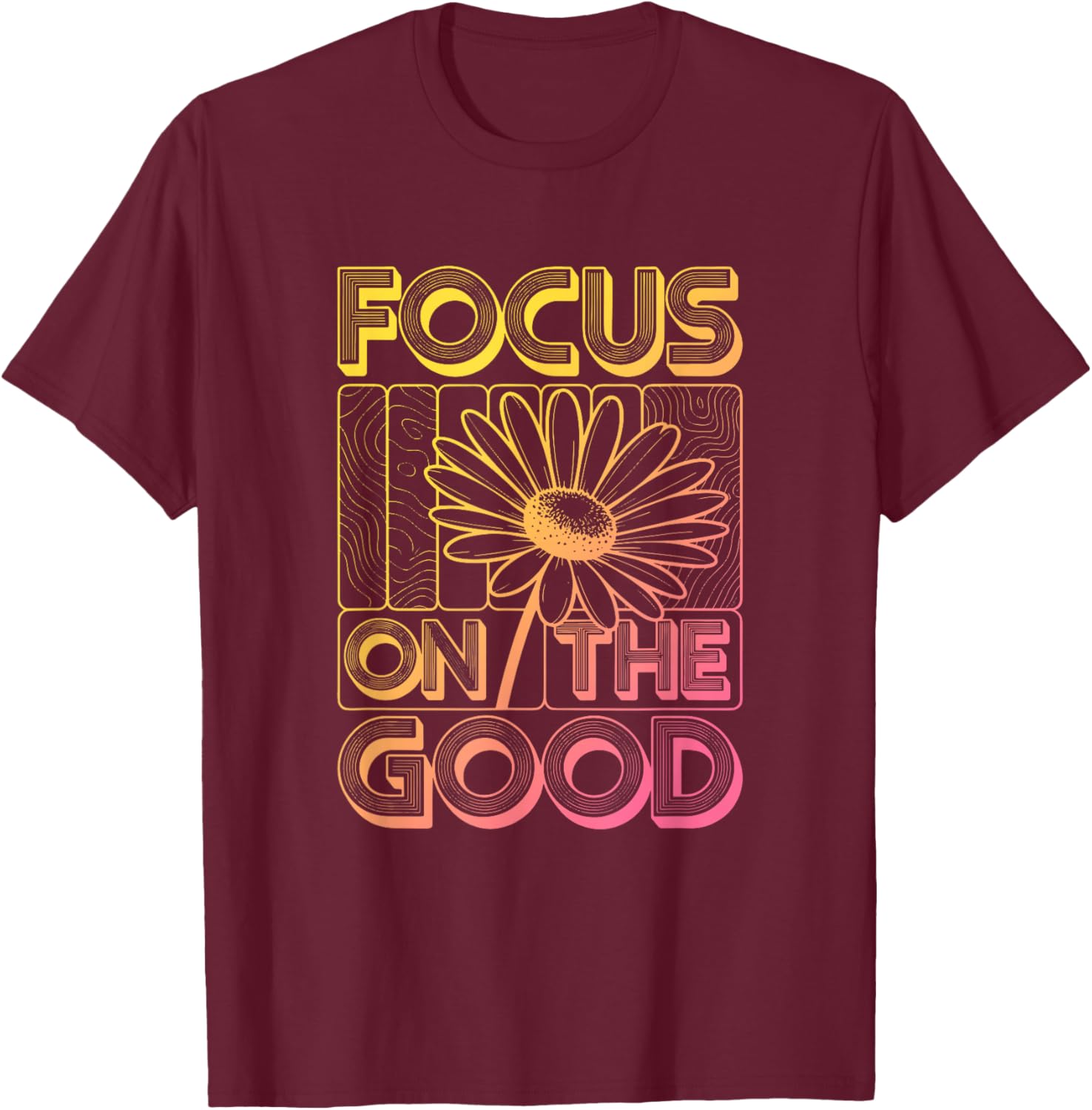 Focus On The Good Retro Daisy Inspirational Quotes T-Shirt - T-Shirt | Maroon