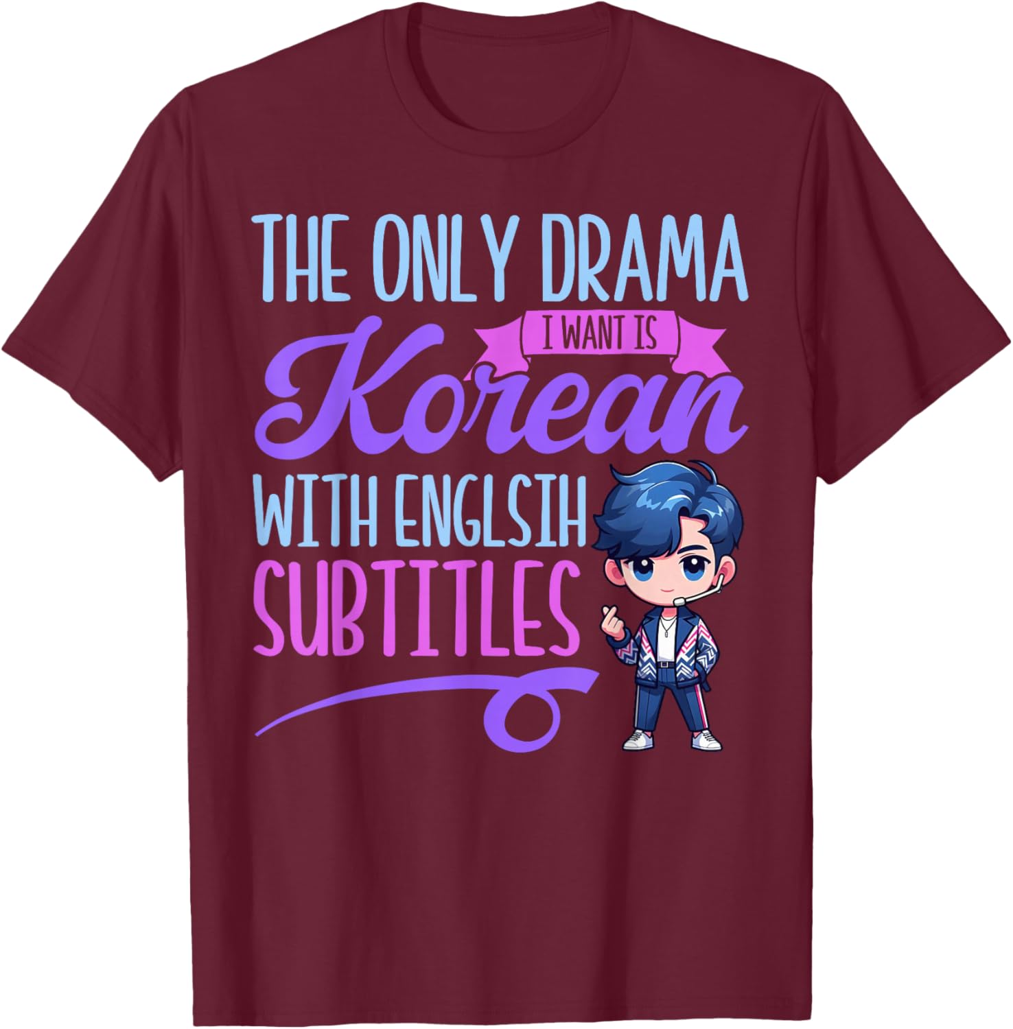 The Only Drama I Want is Korean with English Subtitles T-Shirt - T-Shirt | Maroon