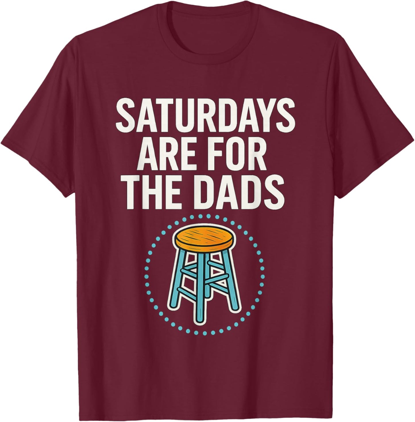 Fathers Day New Dad Saturdays are for The Dads T-Shirt - T-Shirt | Maroon